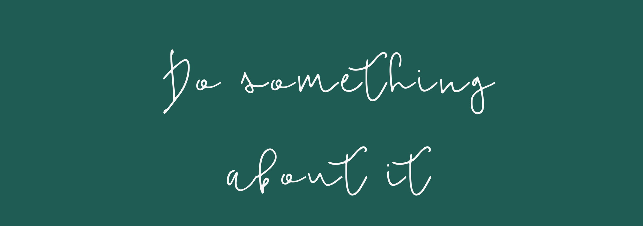 Do something about it