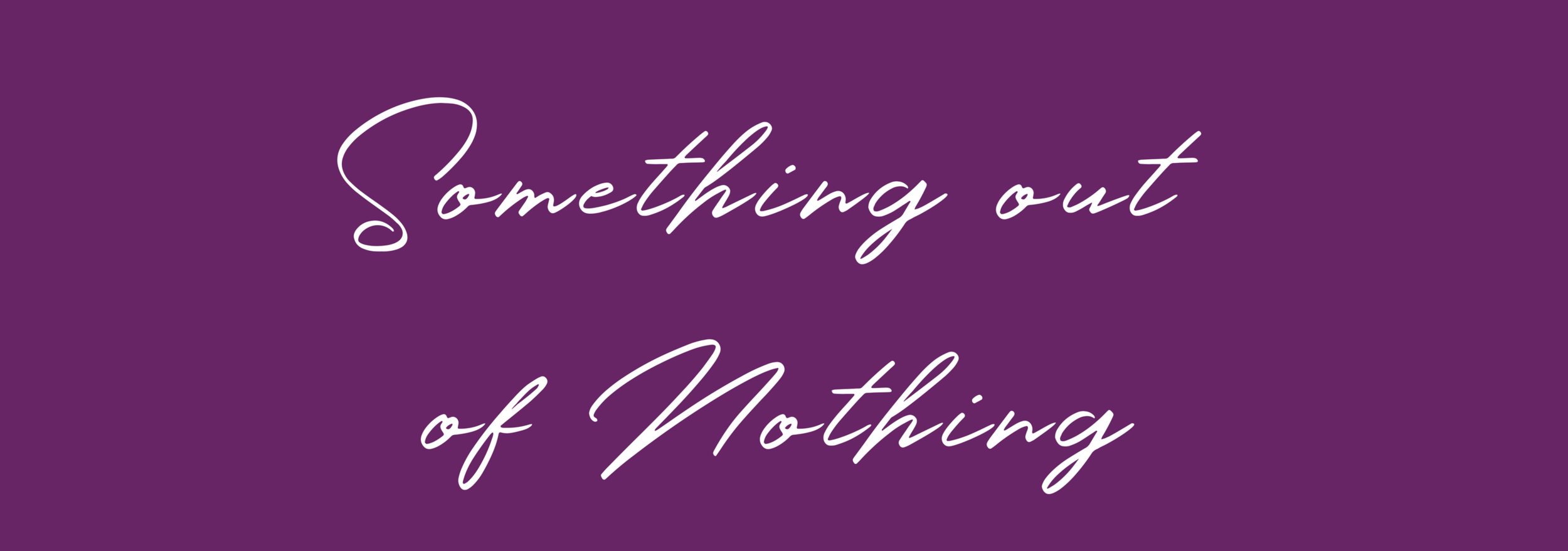Something out  of Nothing