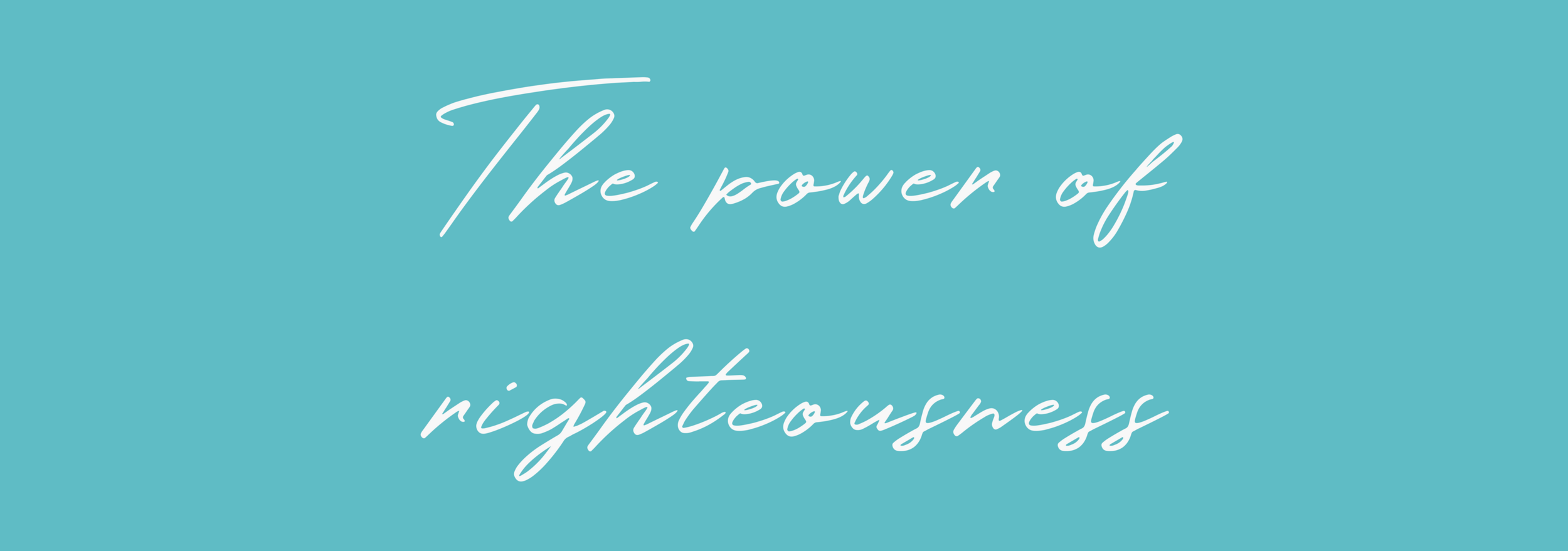  The power of righteousness