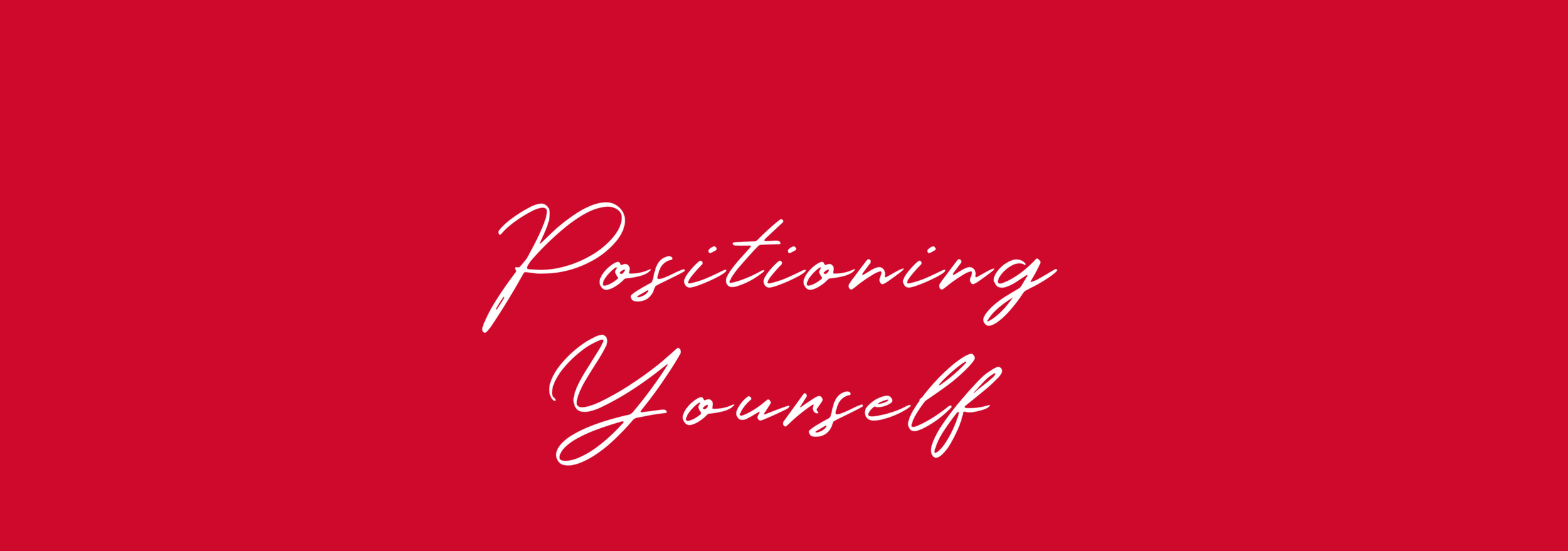 Positioning Yourself
