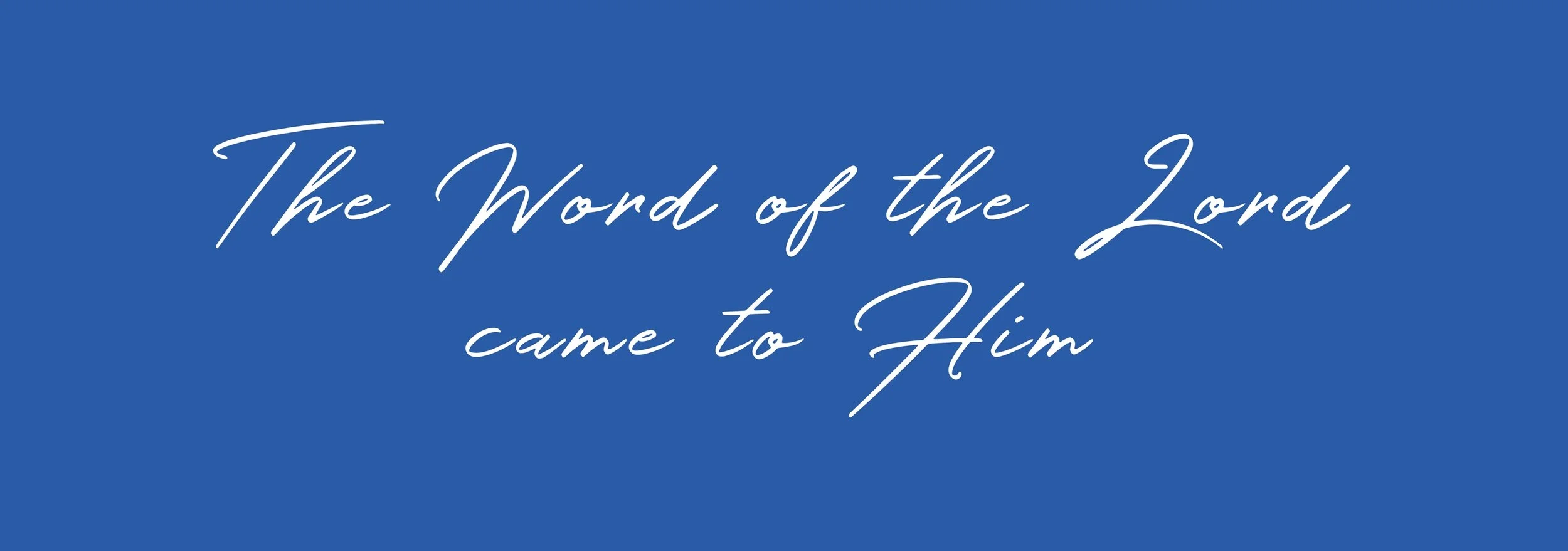 The Word of the Lord Came to Him