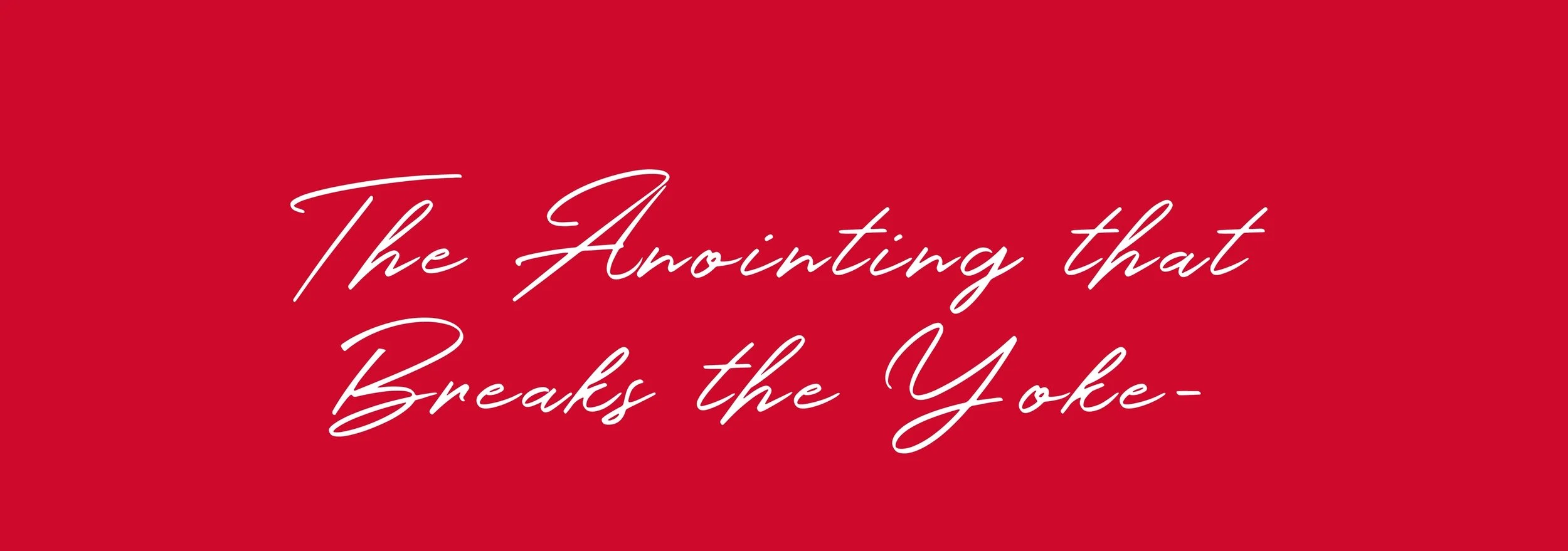 The Anointing That Breaks The Yoke 