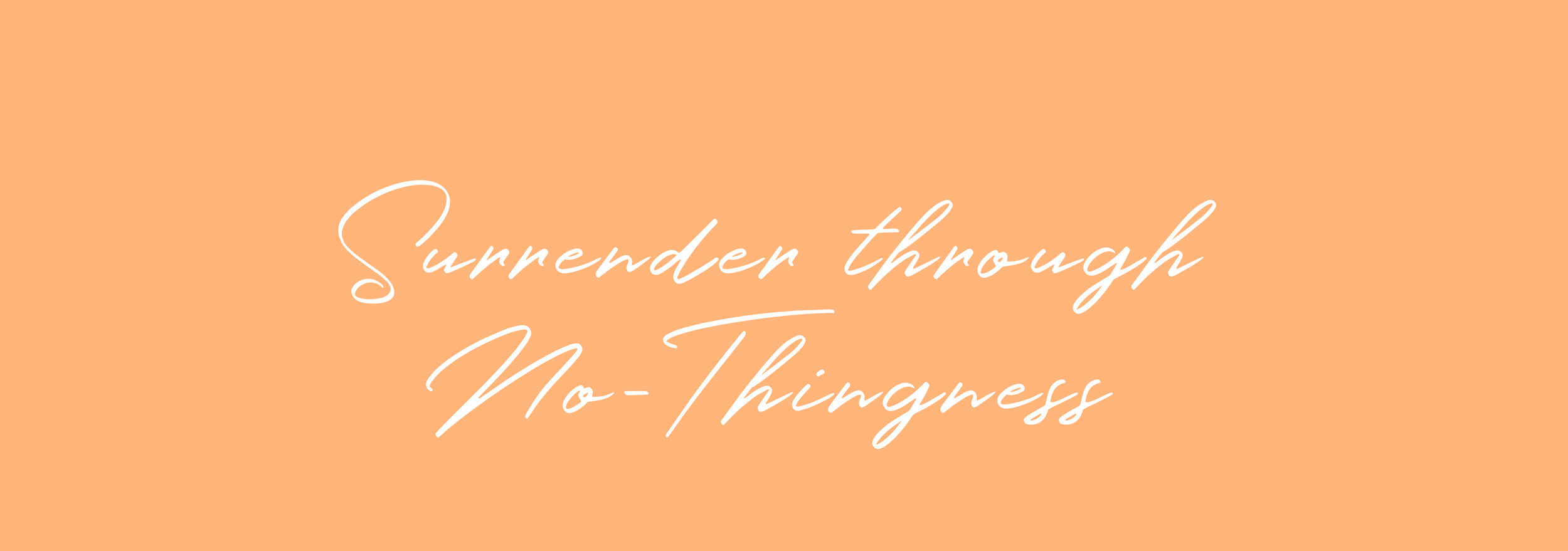 Surrender through No-Thingness