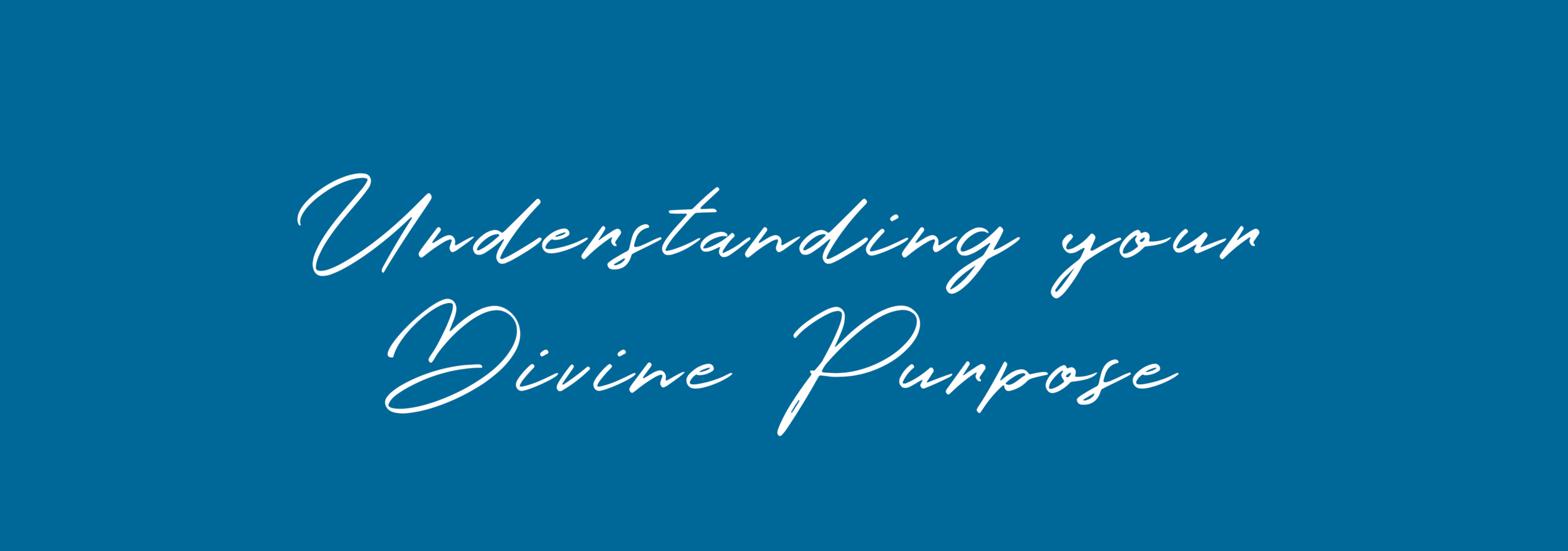 Understanding your Divine Purpose