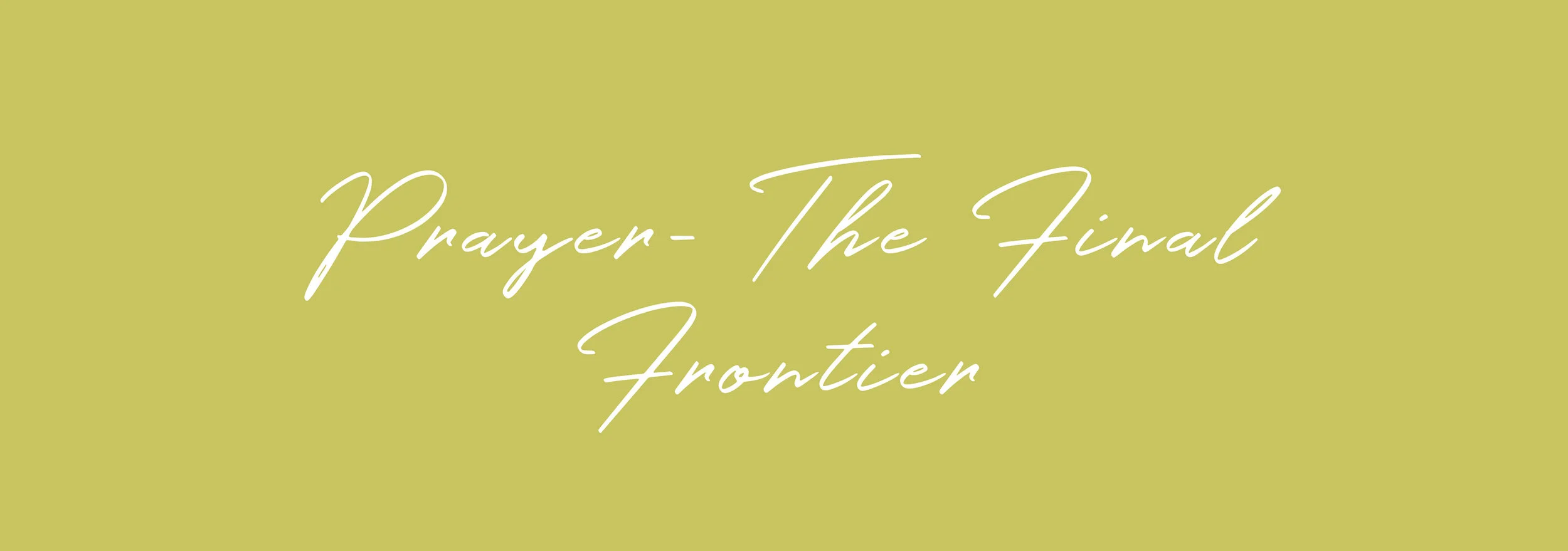 Prayer- The Final Frontier