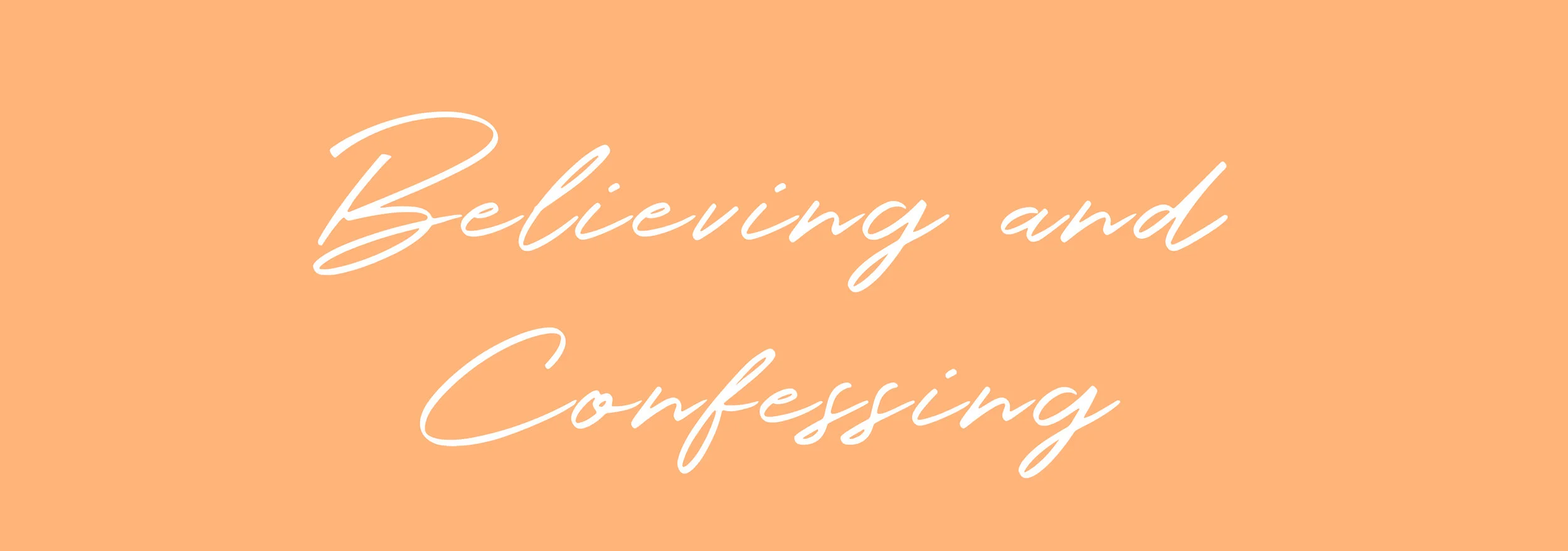 Believing and Confessing