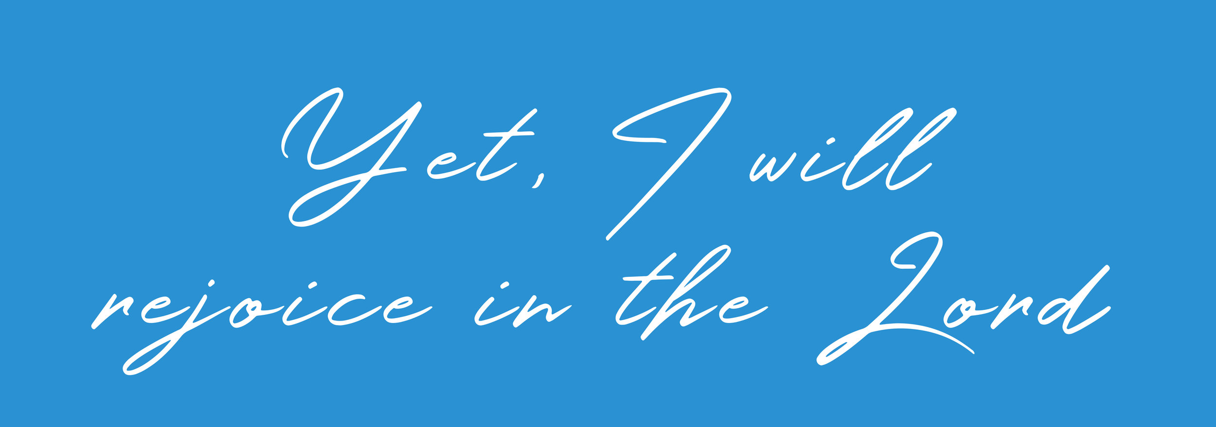 Yet, I will rejoice in the Lord
