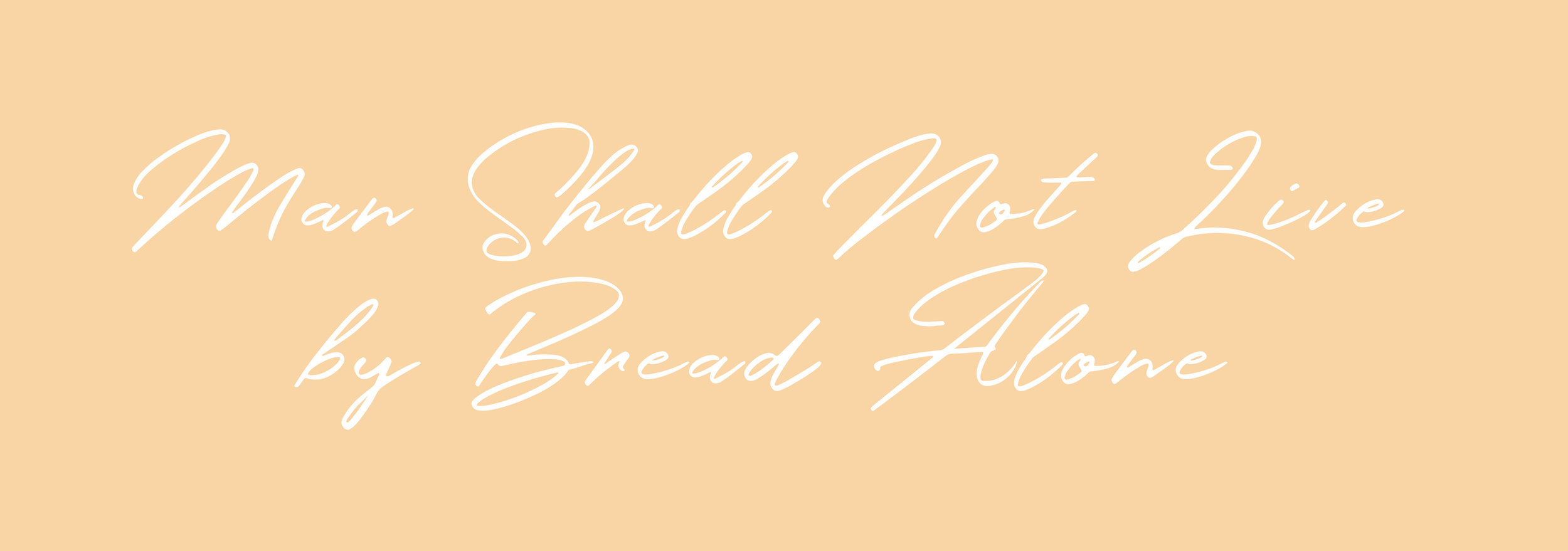 Man Shall Not Live by Bread Alone
