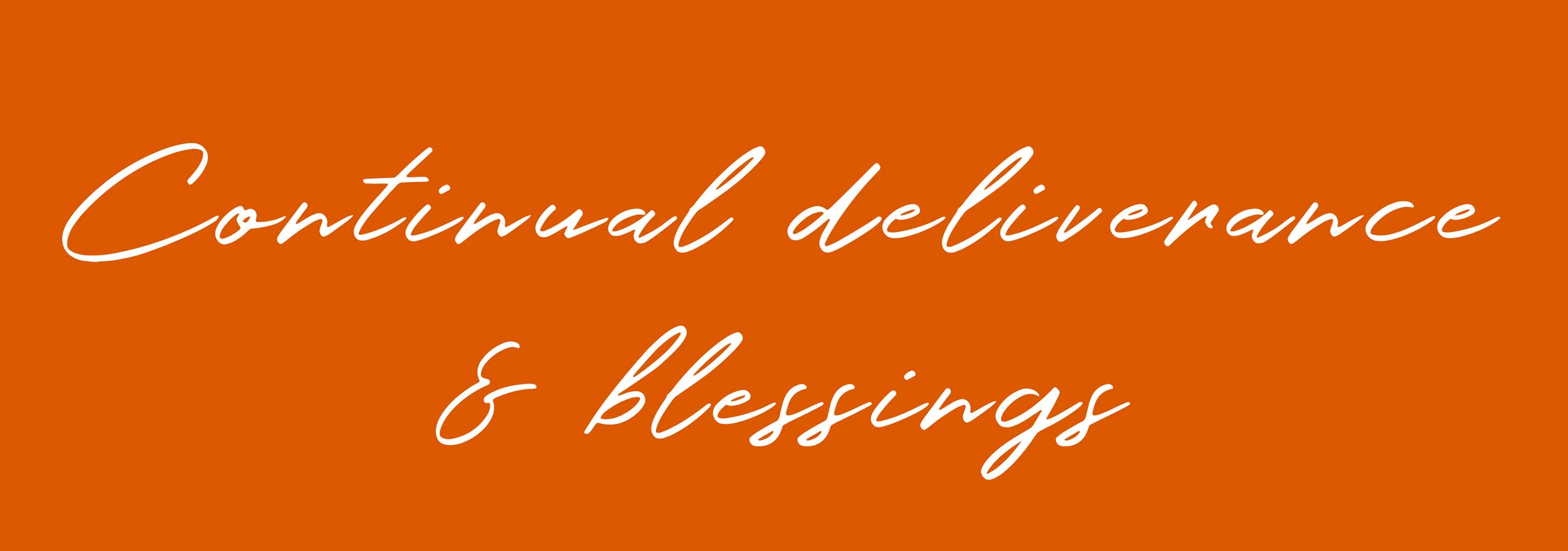 Continual deliverance & blessings