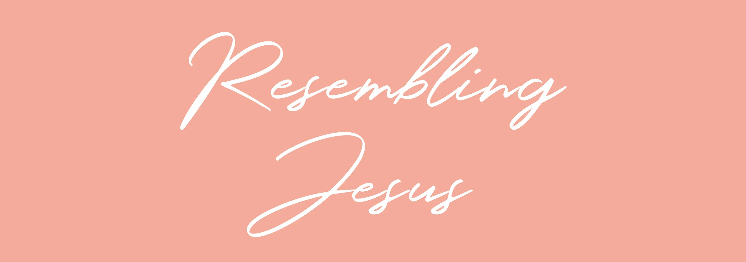 Resembling Jesus and doing what He did