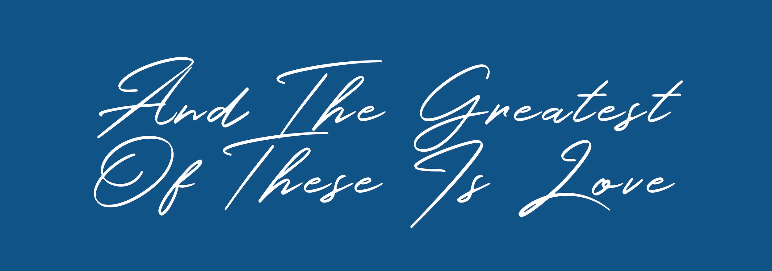 The greatest of these is love