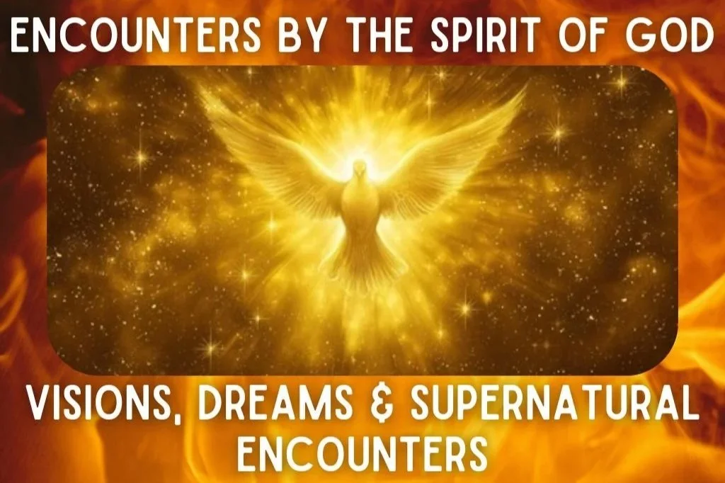 Encounters By The Spirit Of God: Visions, Dreams &amp; Supernatural Encounters - Part 1