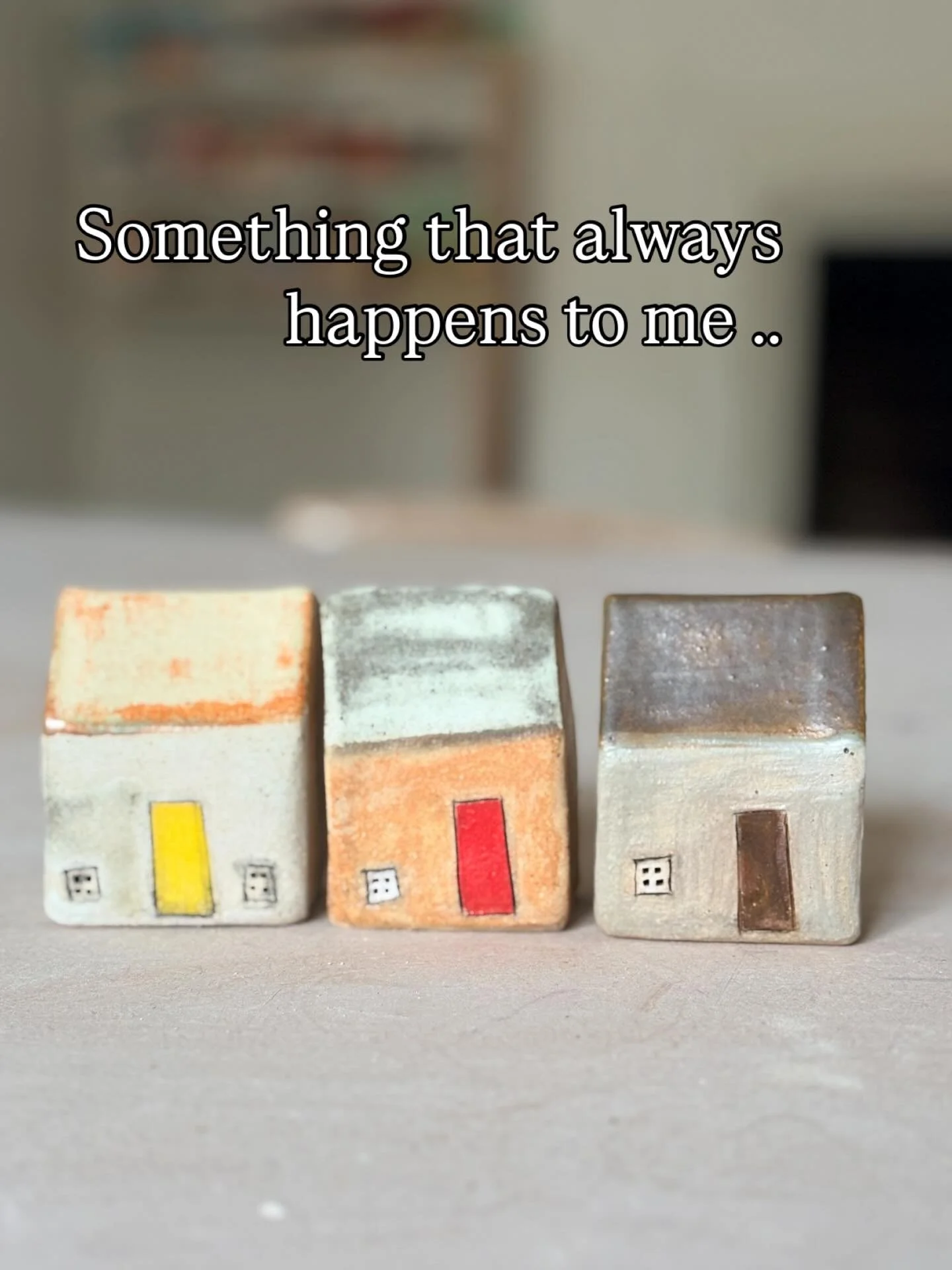 I wonder why? I love everything I make but I really adore the simplest stoneware houses with muted hues and they do usually find their homes in the end but it always takes a little longer for them to fly the nest. 

I am happy to have them around a w