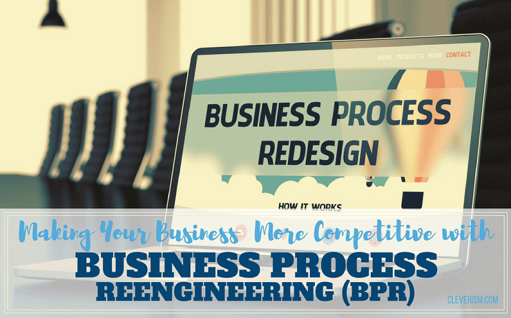 Making Your Business More Competitive with Business Process Reengineering (BPR)