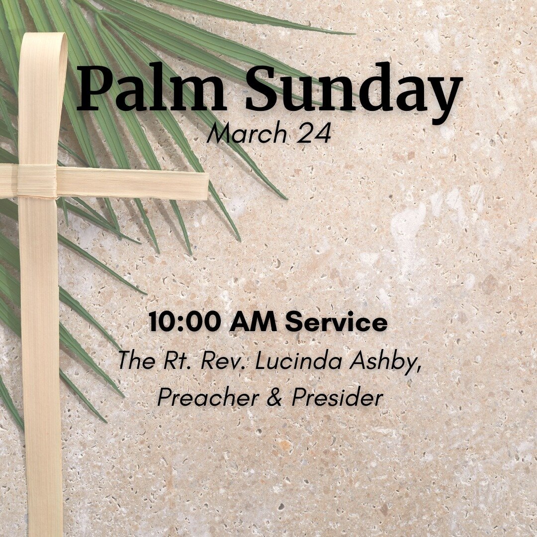 Join us on Palm Sunday, March 24th.  The Rt. Rev. Lucinda Ashby will preach and preside!