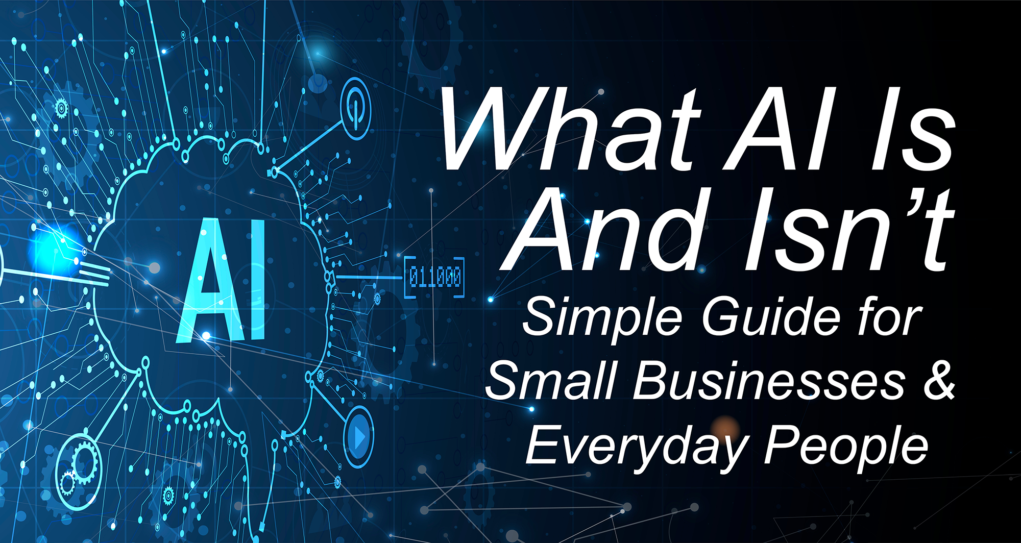 What AI Actually IS (AND Isn’t) : A Simple Guide for Small Business &amp; Everyday People (Part 1 of 15)