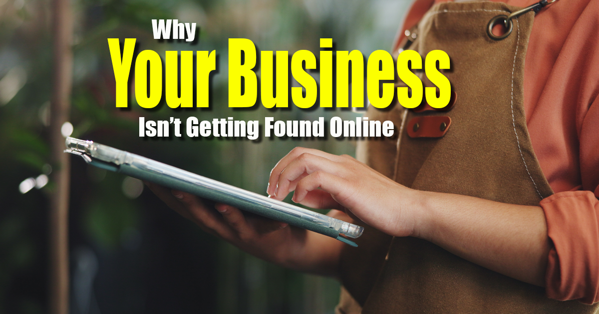 Why Your Business Isn’t Getting Found Online