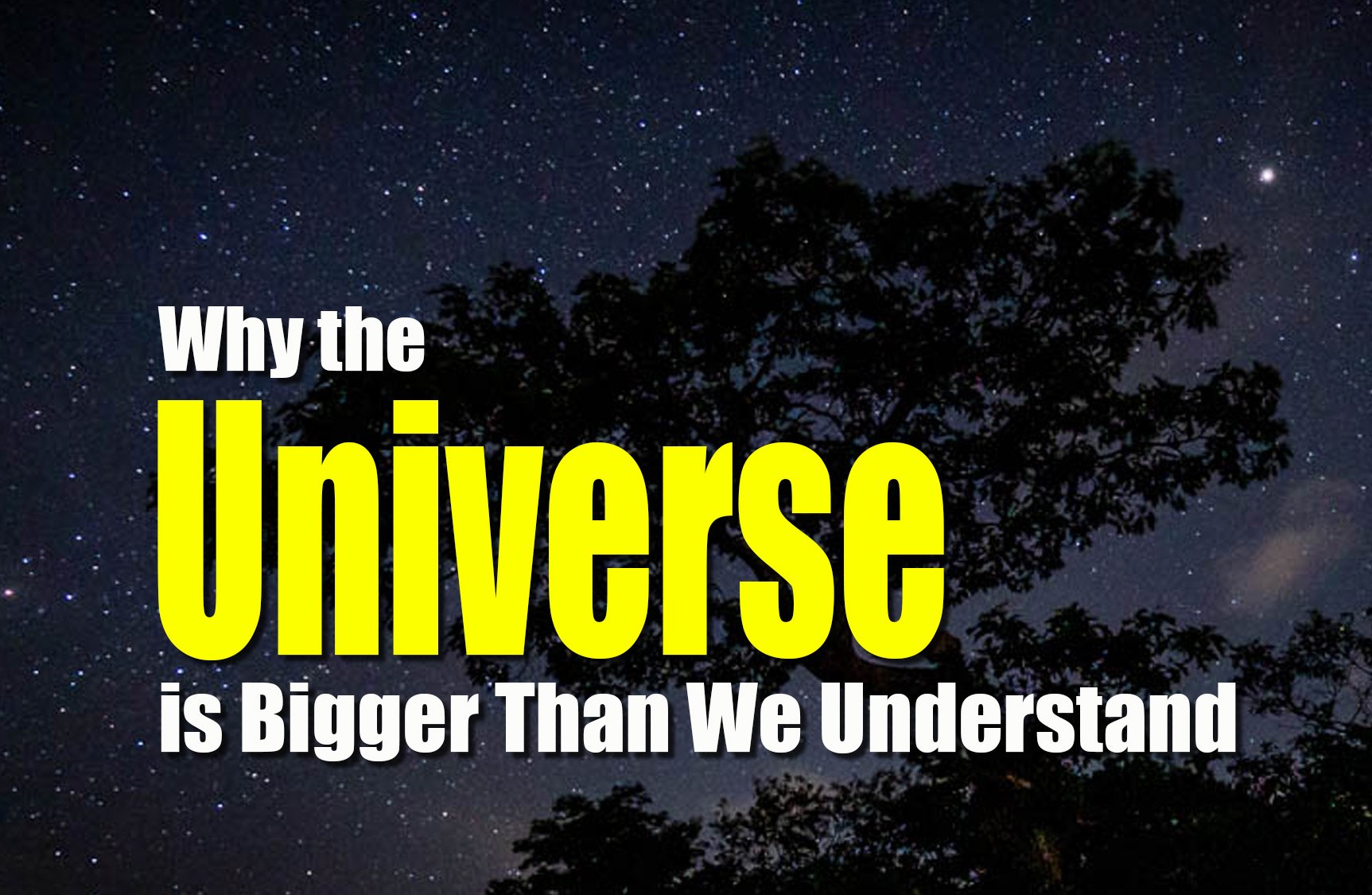 Why the Universe Is Bigger Than We Understand