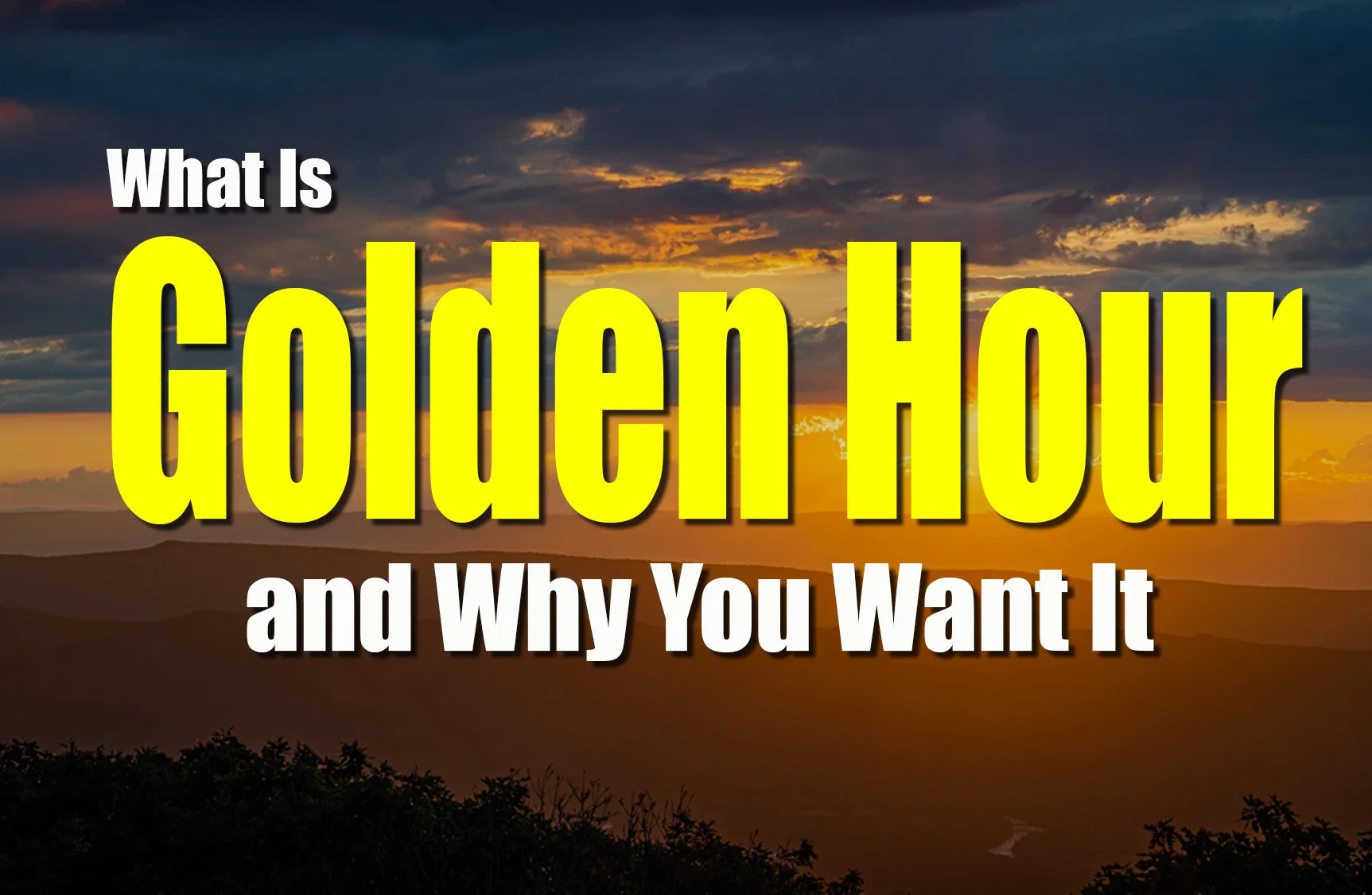 Golden Hour Photography – What It Is, When It Happens &amp; How to Use It