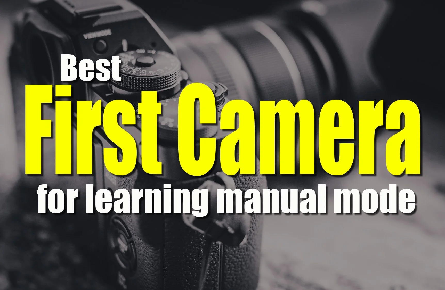 Best First Camera for Learning Manual Mode Photography