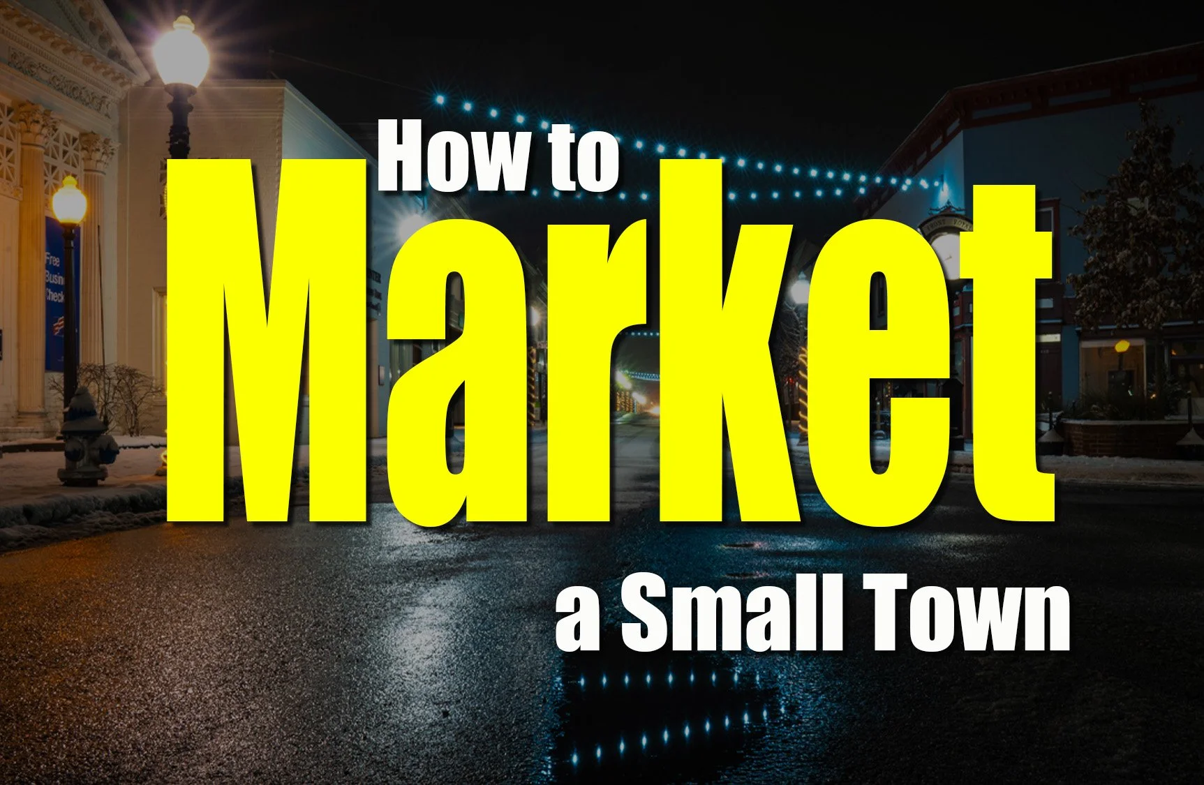 How to Market a Small Town in 2026 (And Actually Drive Growth)