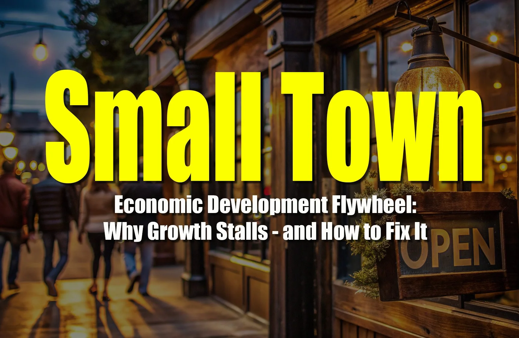 The Small Town Economic Development Flywheel: Why Growth Stalls—and How to Fix It