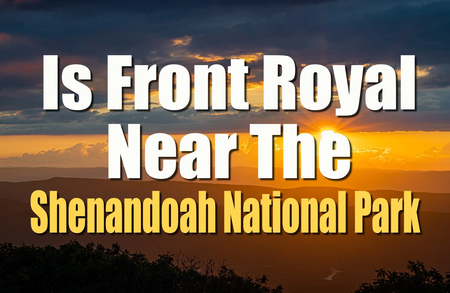 How Far Is Front Royal from Shenandoah National Park? (And Why It Matters)