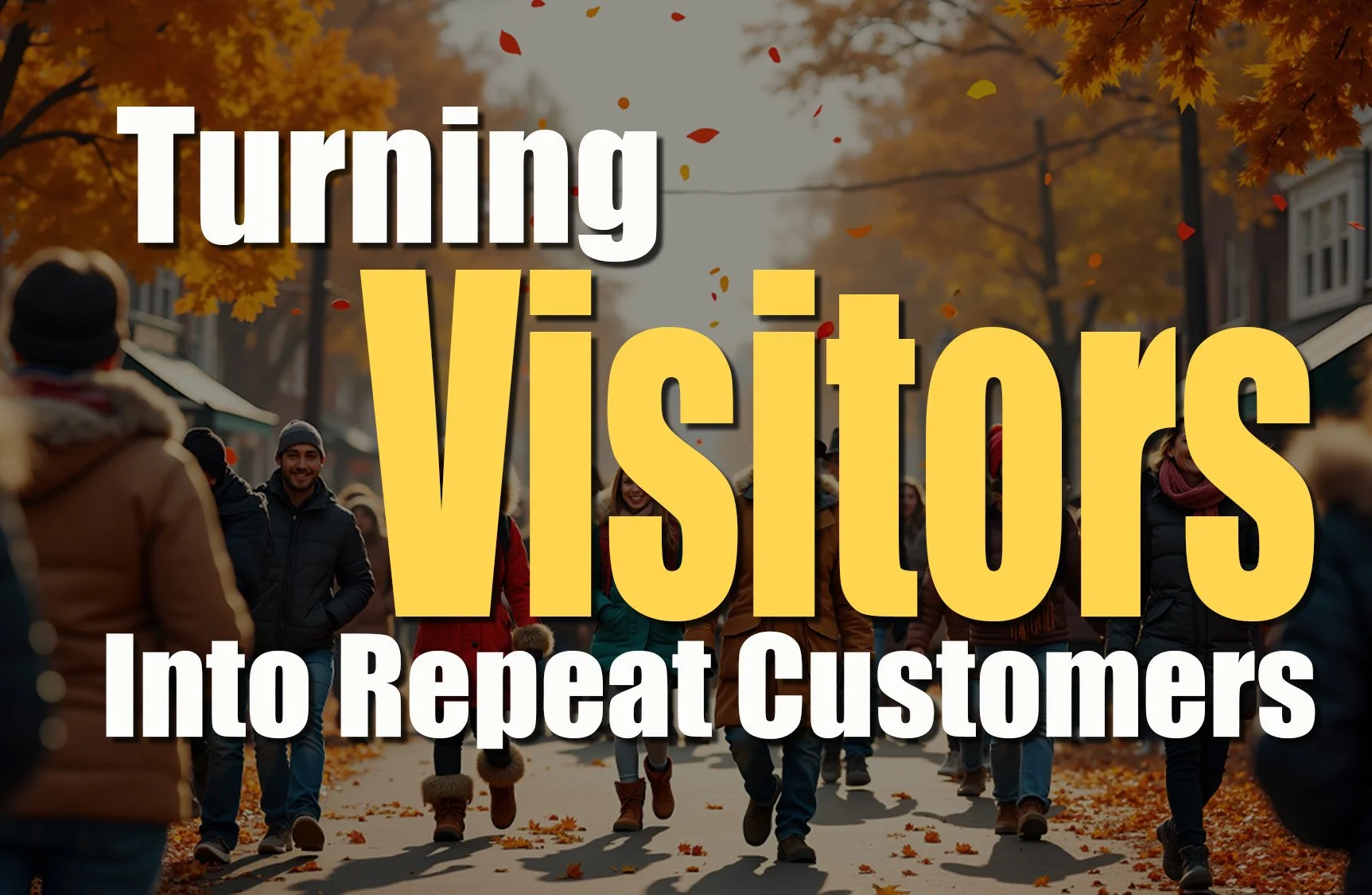 How to Turn Visitors Into Repeat Customers (A Small-Town Playbook)