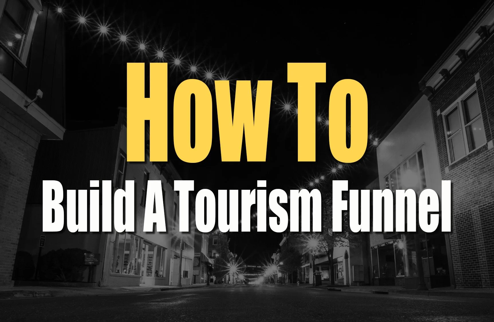 How to Build a Tourism Funnel (And Why Most Small Towns Don’t Have One)