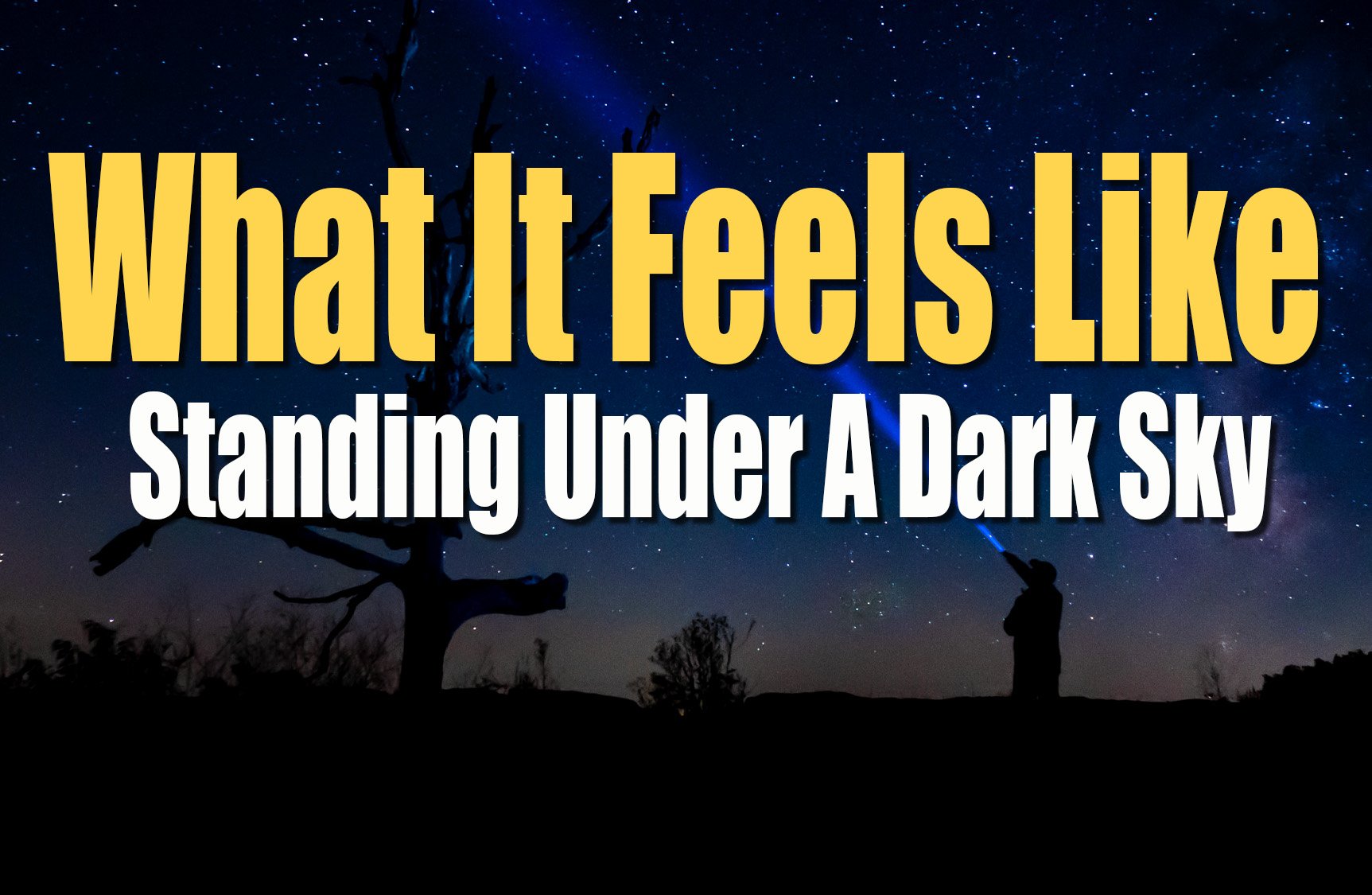 What It Feels Like Standing Under a Dark Sky