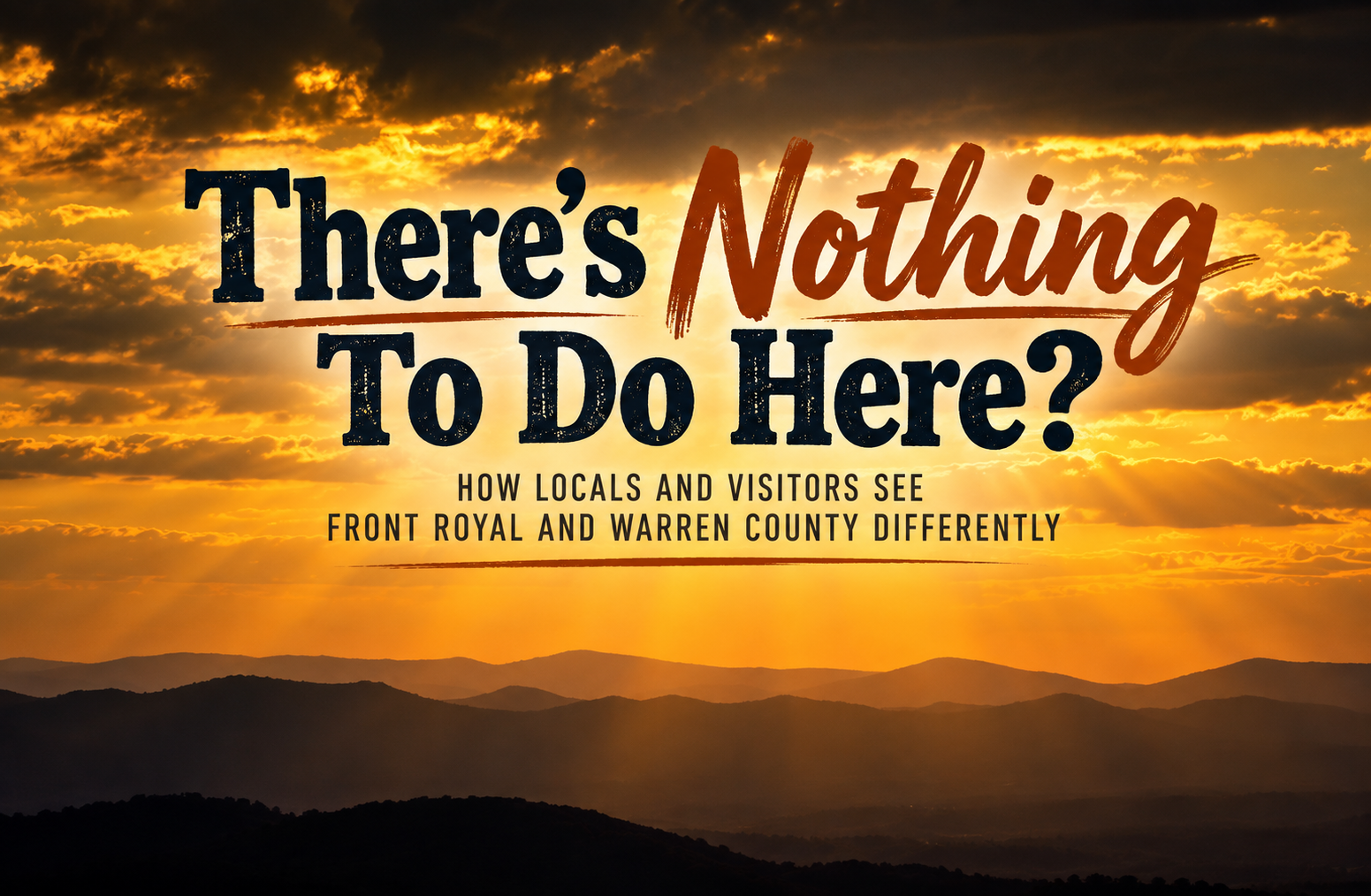 Blue Ridge Mountains beneath a dramatic golden sunset with text reading “There’s Nothing To Do Here?” about how locals and visitors see Front Royal and Warren County differently.