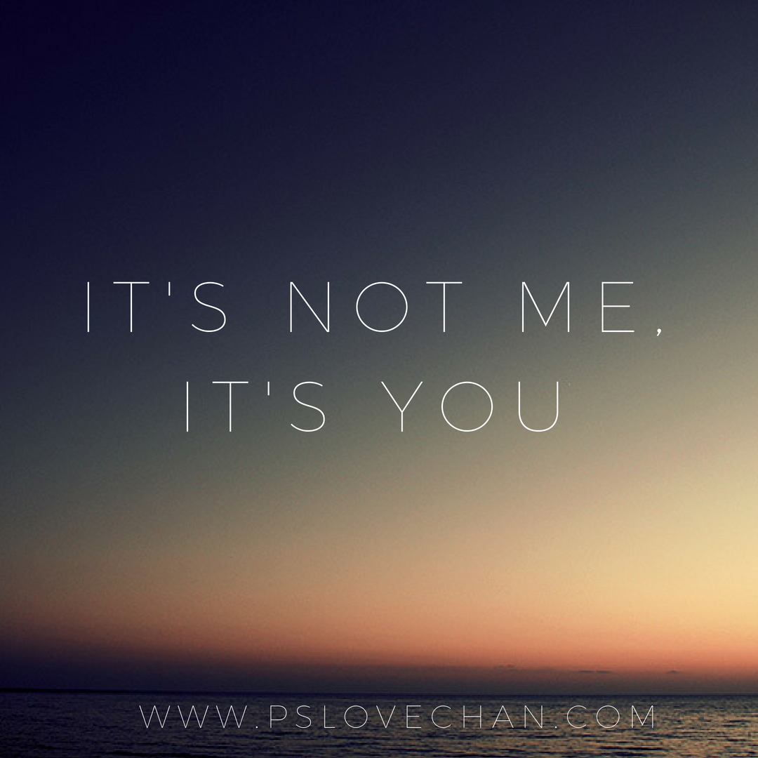 It's Not Me, It's You