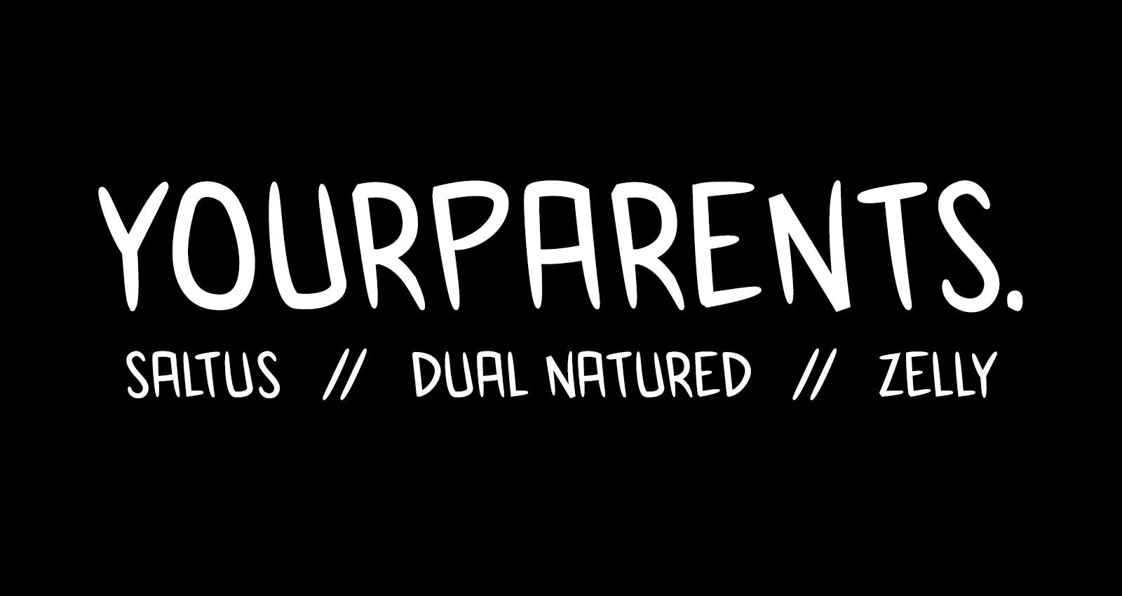 YourParents 12 ft. Saltus, Dual Natured, Zelly