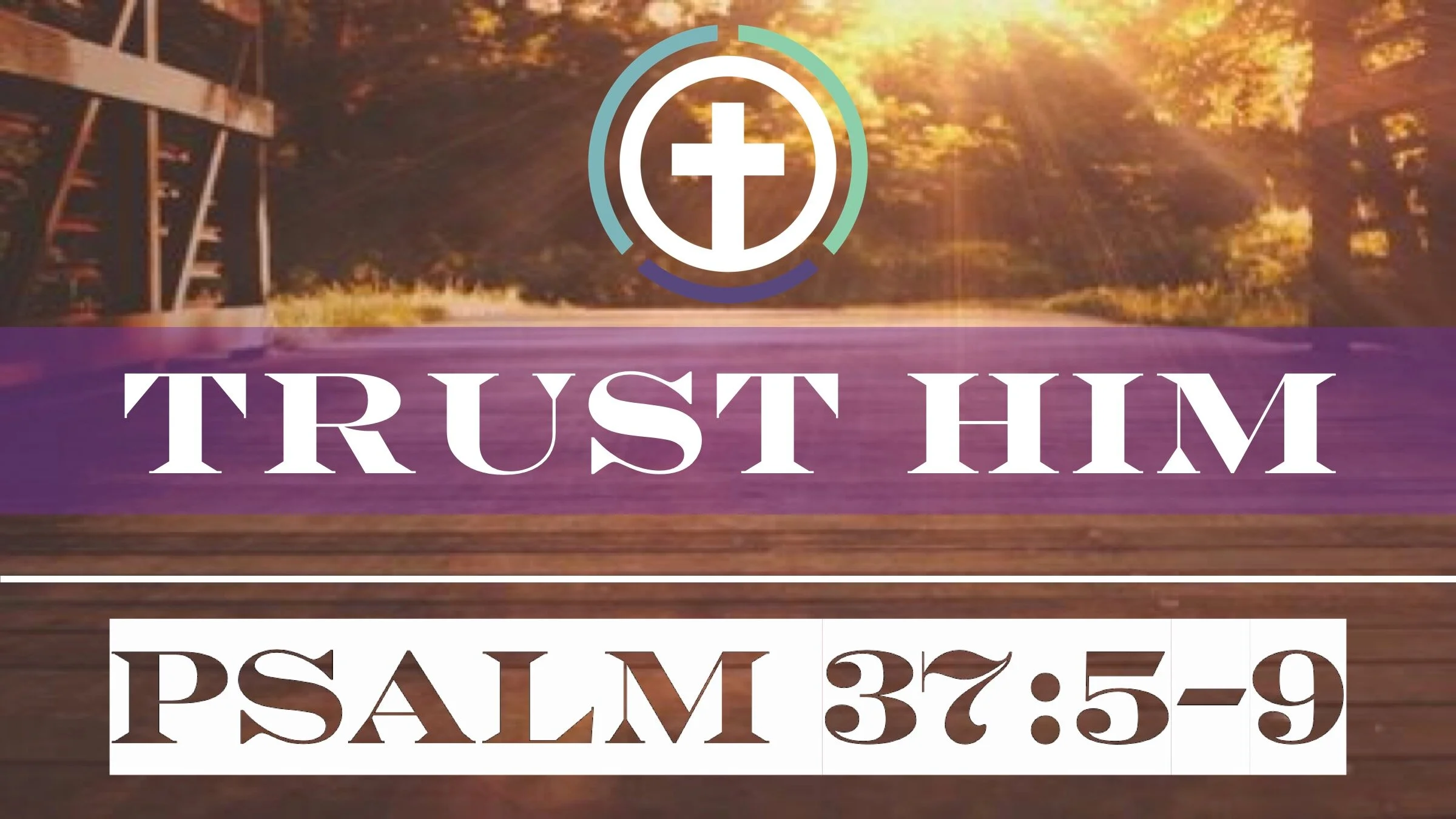 Trust Him | Psalm 37:5-9