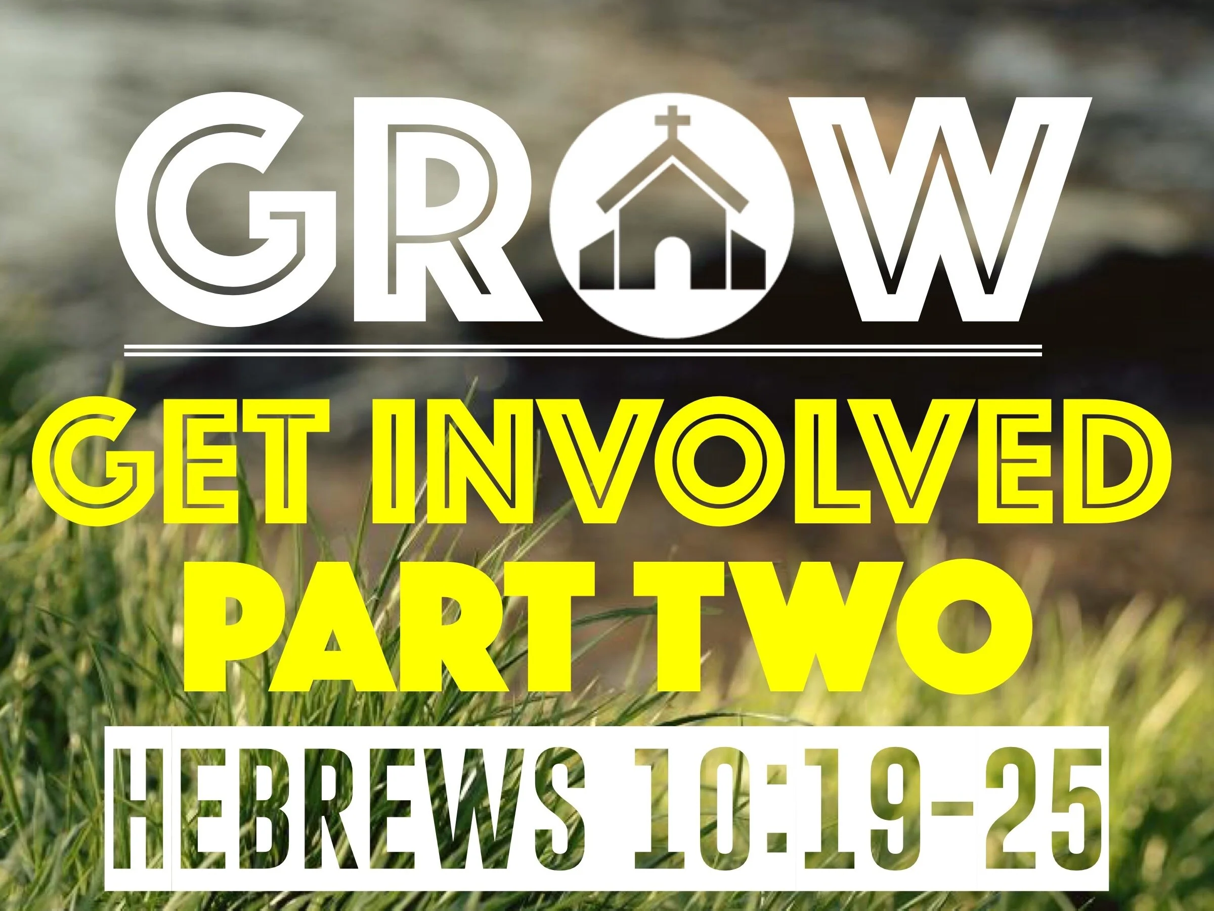 G.R.O.W. Series | Get Involved Part 2 | Hebrews 10:19-25