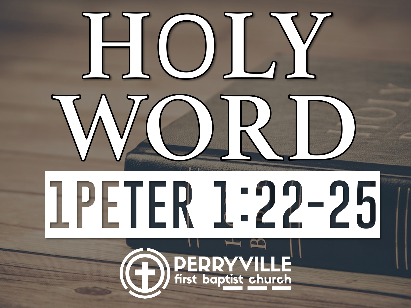 Holy Word | 1 Peter 1:22-25