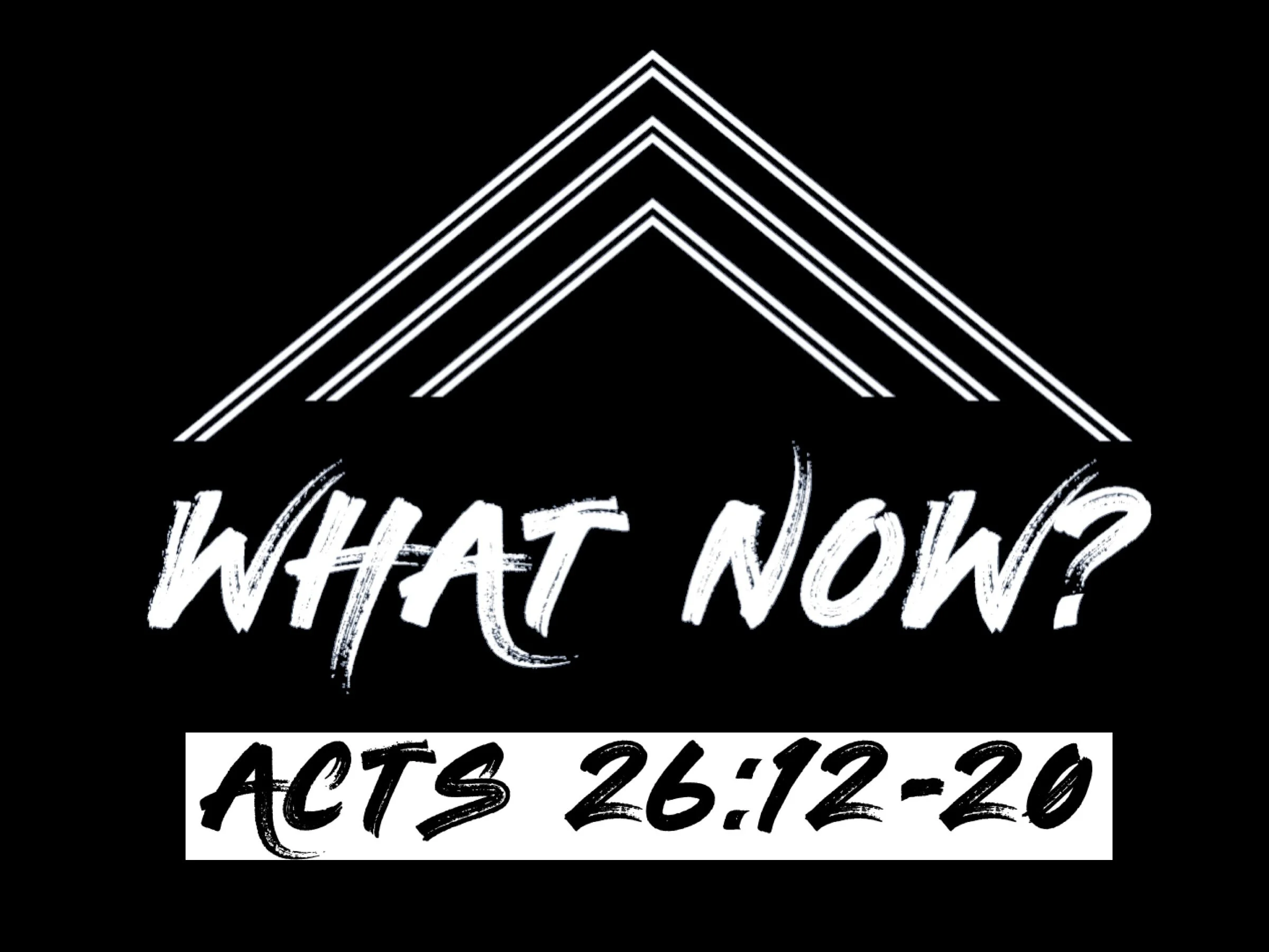 What Now? | Acts 26:12-20