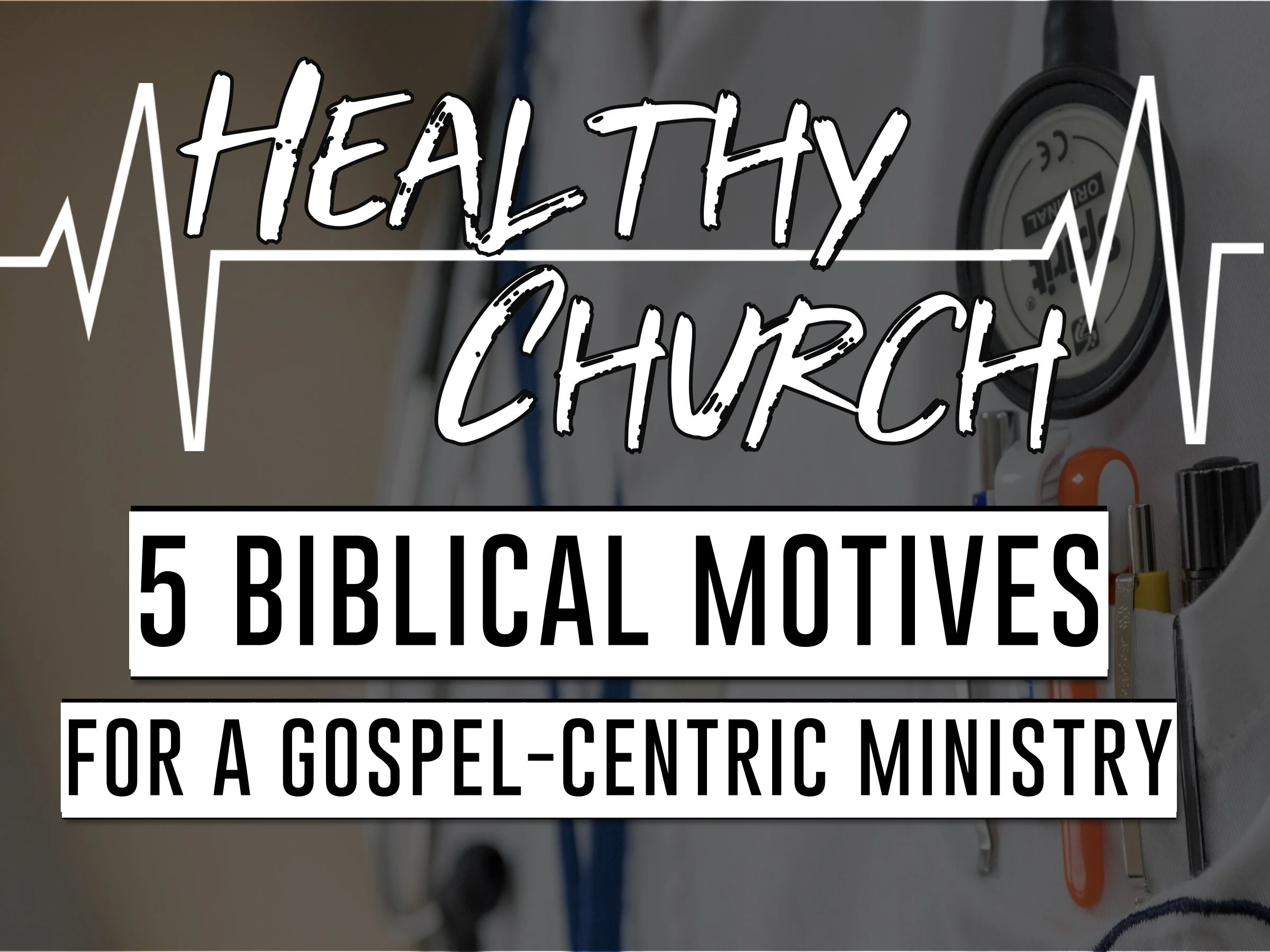 Health Church-5 Biblical Motives for a Gospel Centric Ministry
