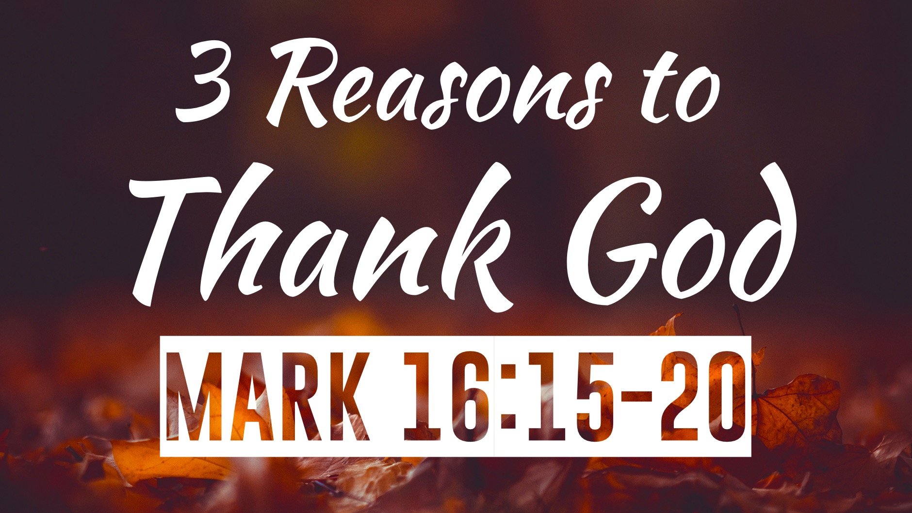3 Reasons to Thank God | Mark 16:15-20
