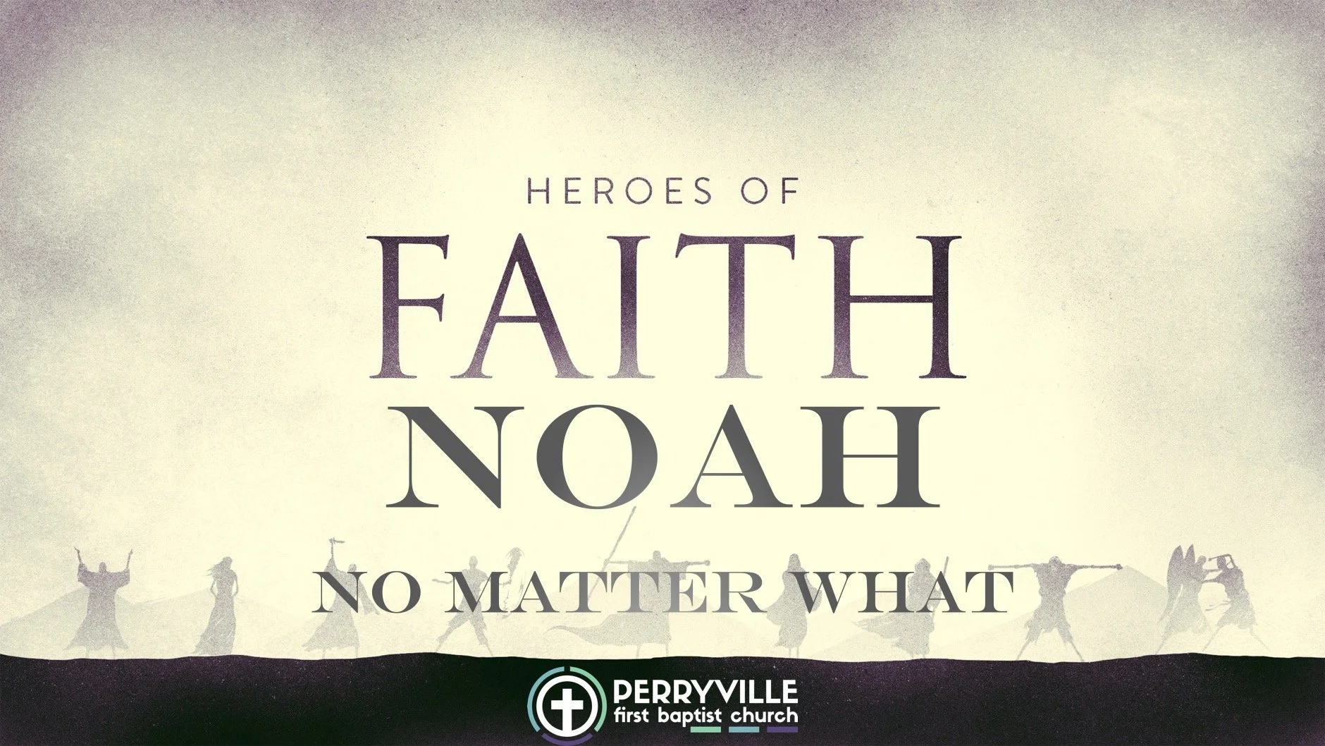 Noah-No Matter What | Hebrews 11:7