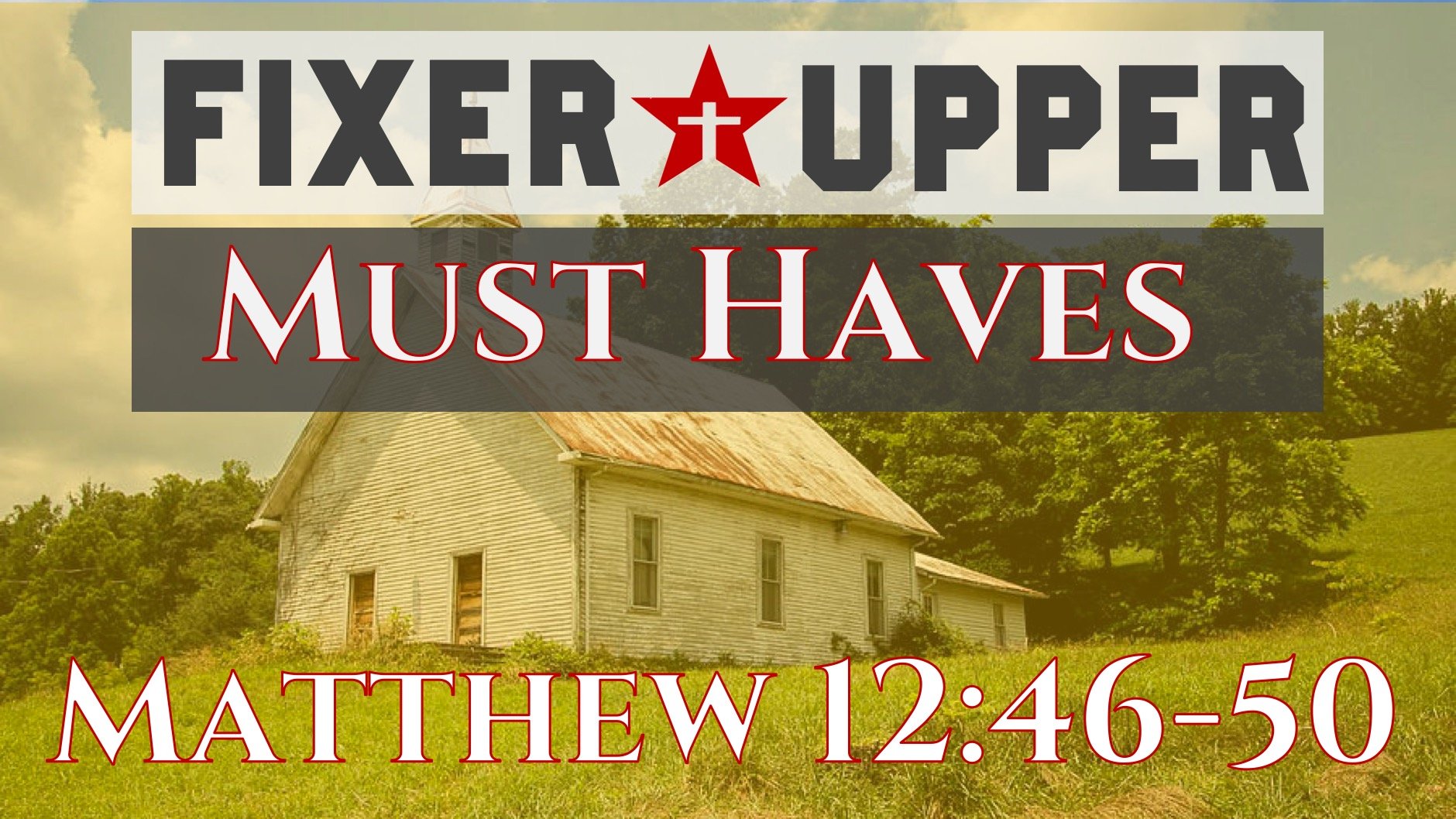 Fixer Upper | 3 Must Haves | Matthew 12:46-50