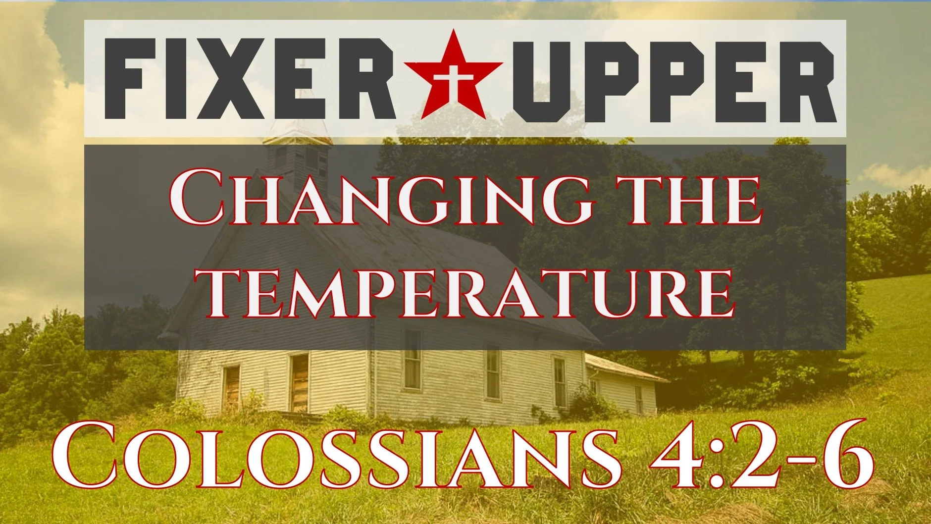Fixer Upper | Changing the Temperature | Colossians 4:2-6