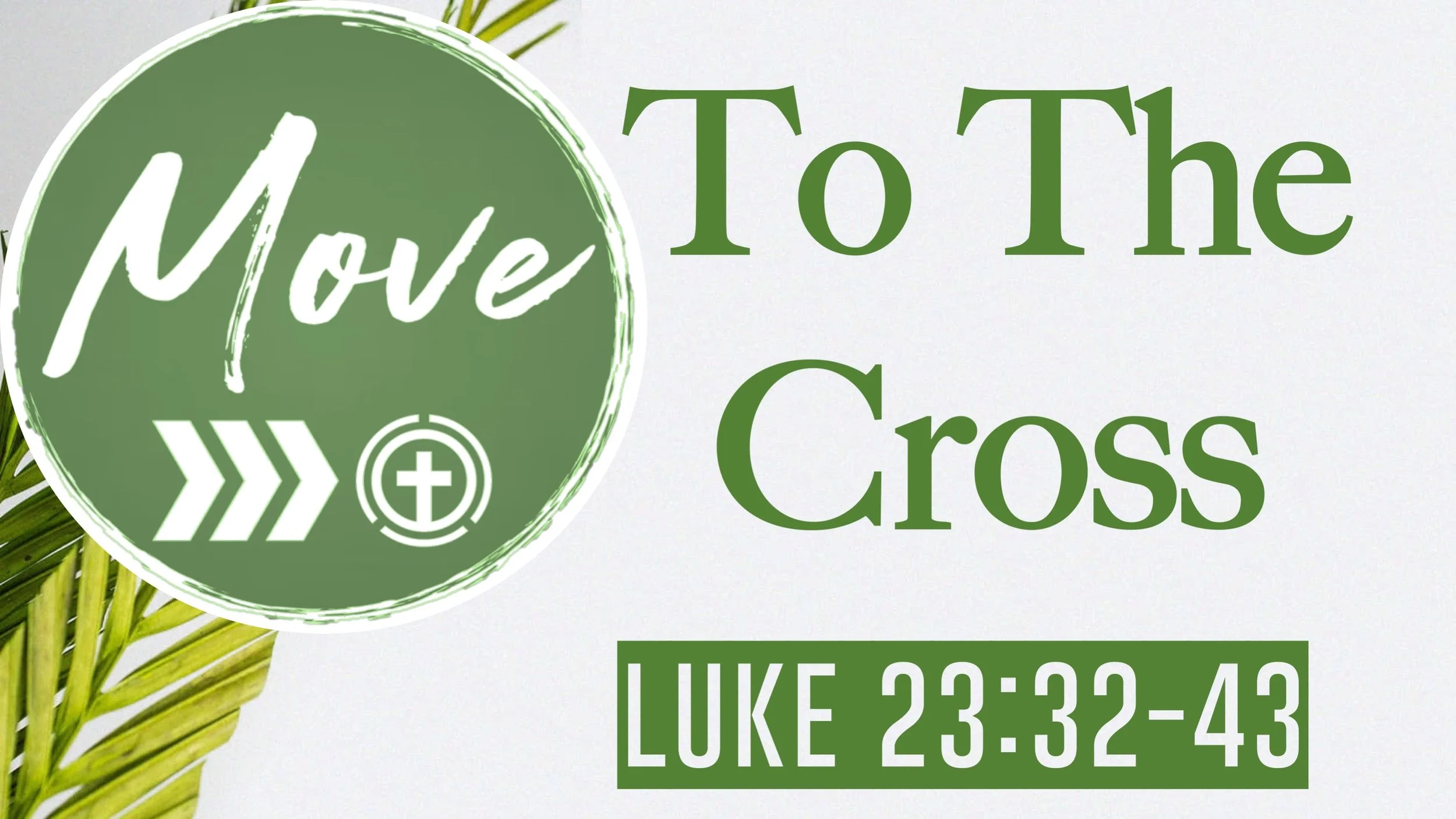 Move to The Cross | Luke 23:32-43