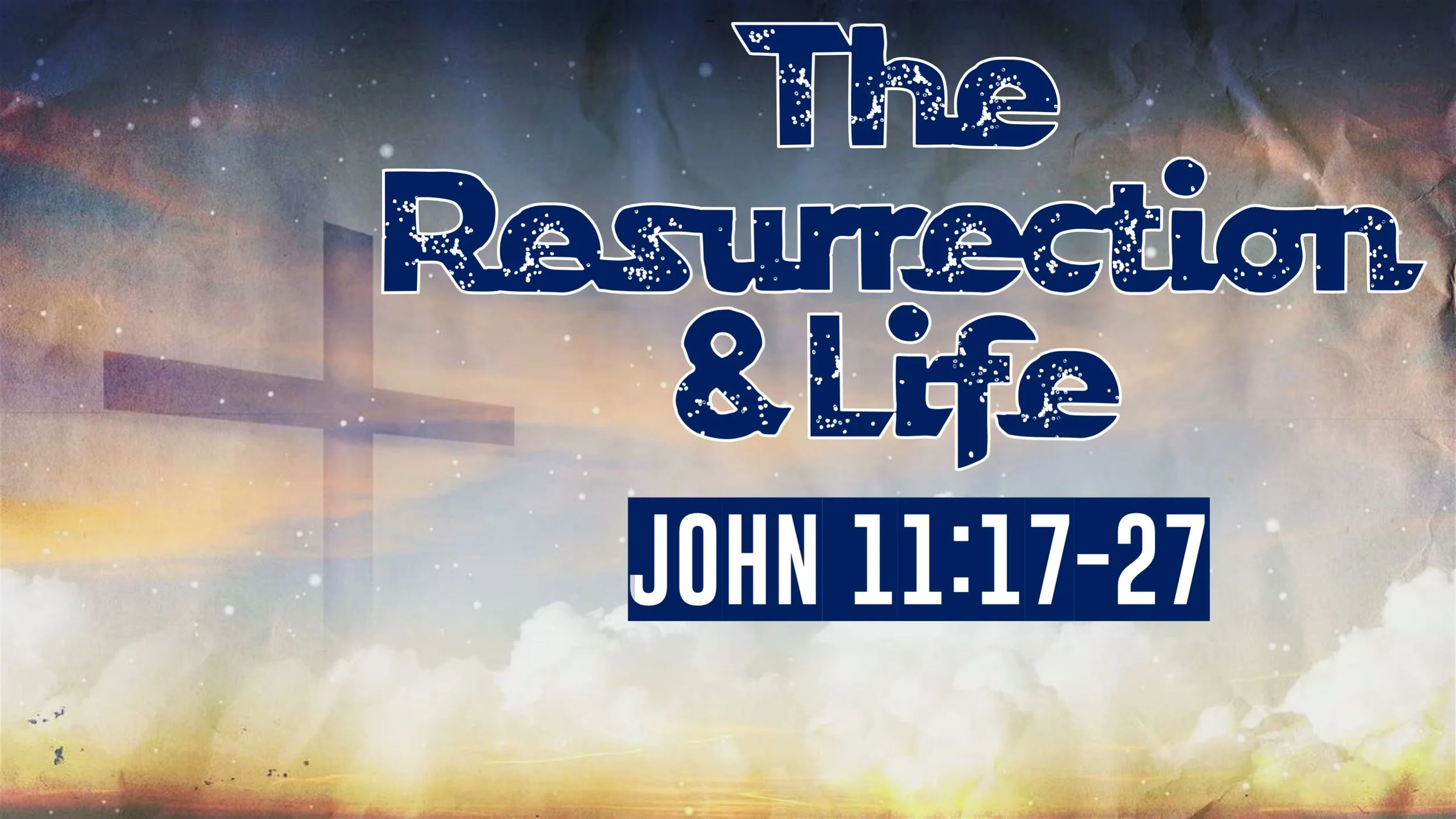 The Resurrection &amp; Life | John 11:17-27