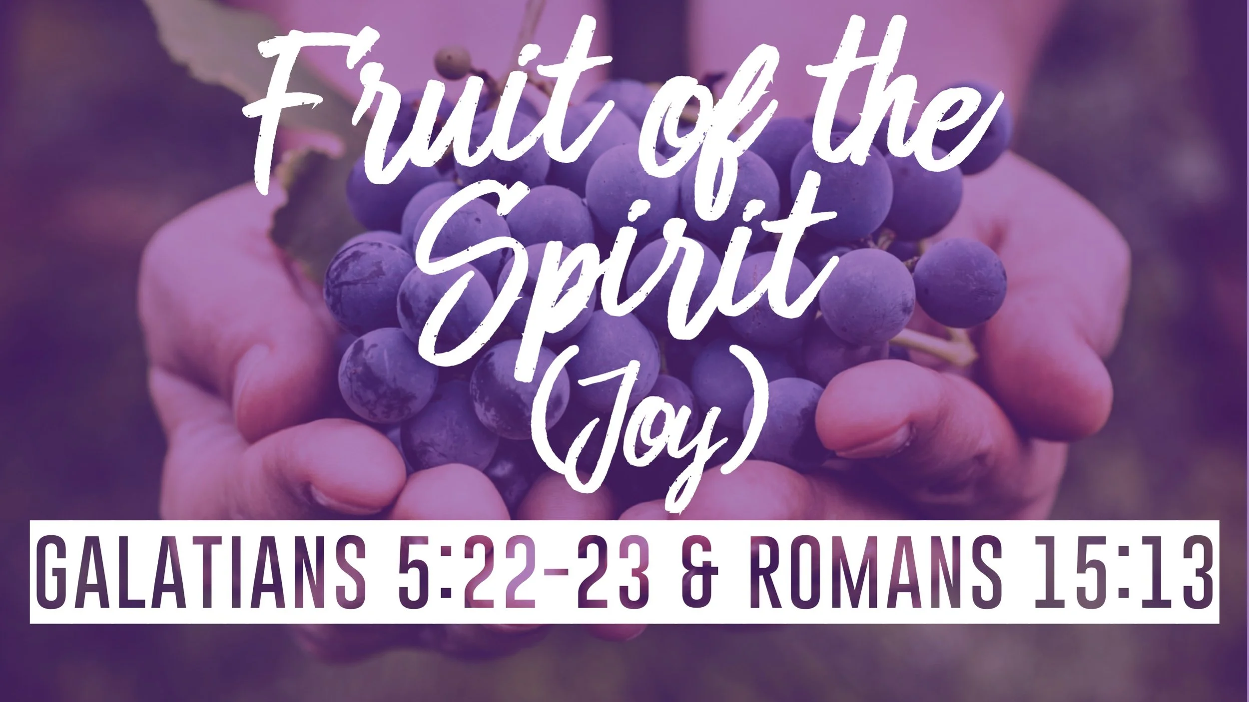 Fruit of The Spirit (Joy) | Galatians 5:22-23 &amp; Romans 15:13