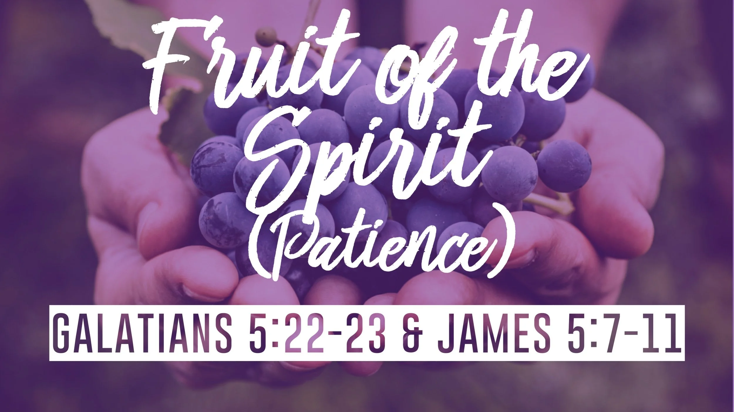 The Fruit of The Spirit (Patience) | Galatians 5:22-23 &amp; James 5:7-11