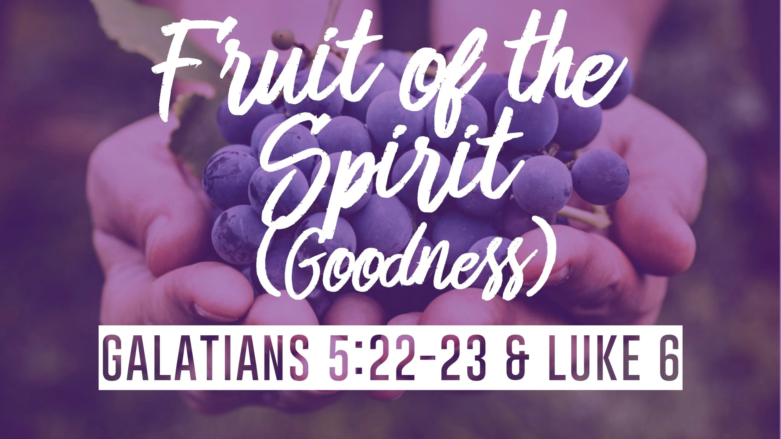 Fruit of The Spirit (Goodness) | Galatians 5:22-23 &amp; Luke 6