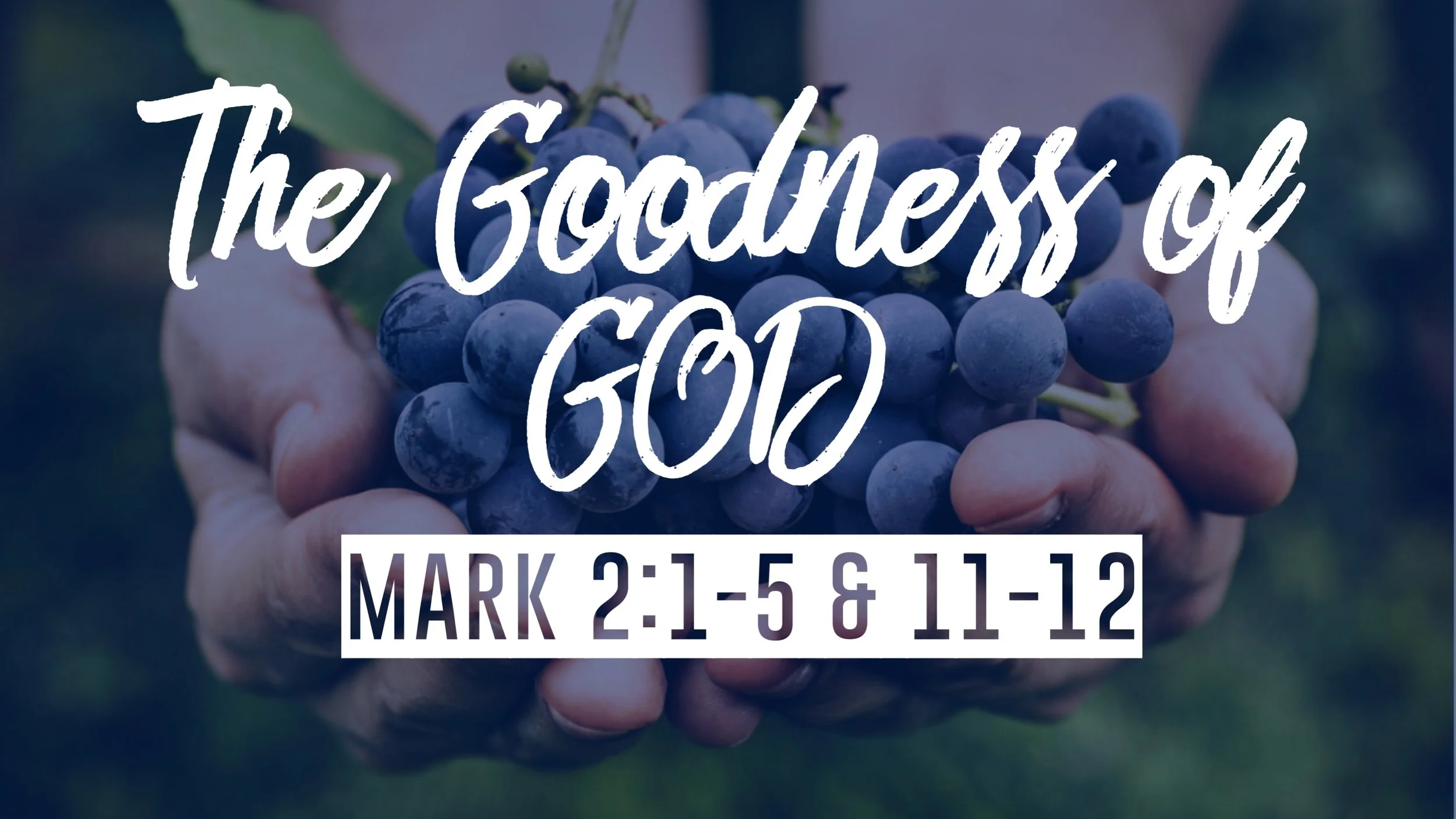 The Goodness of God | Mark 2:1-5 &amp; 11-12