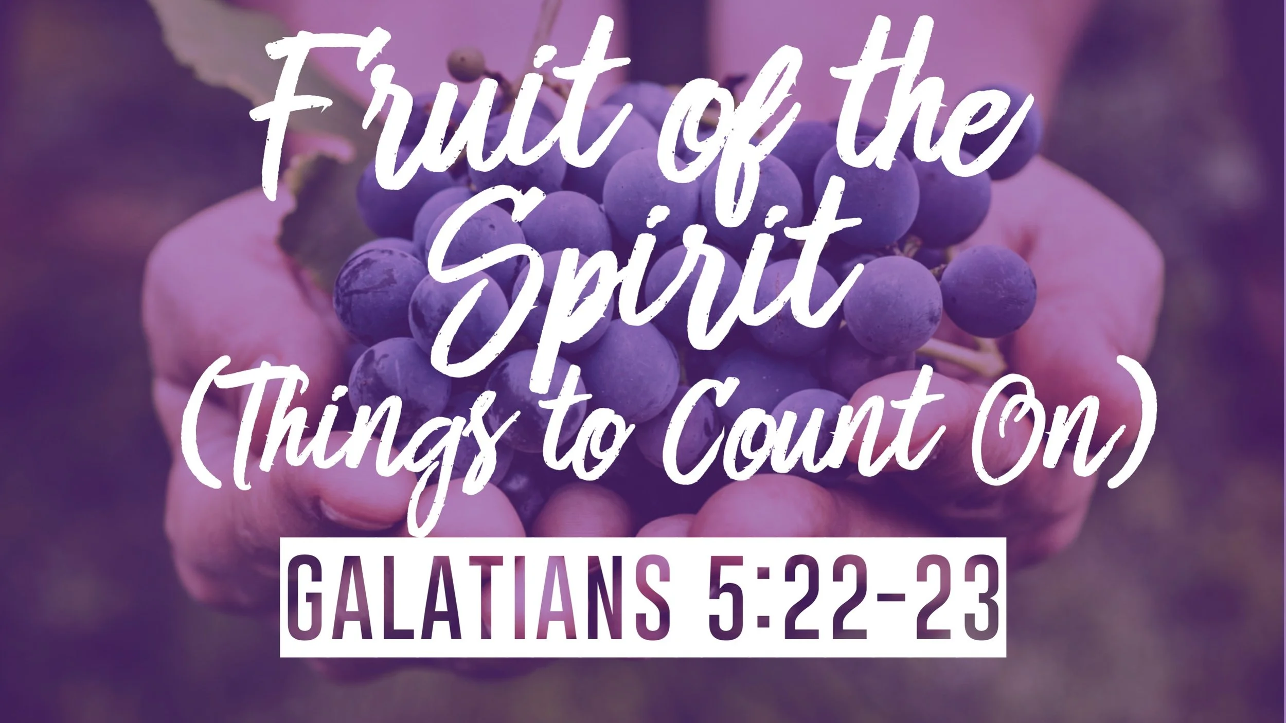Things You Can Count On | Galatians 5:22-23