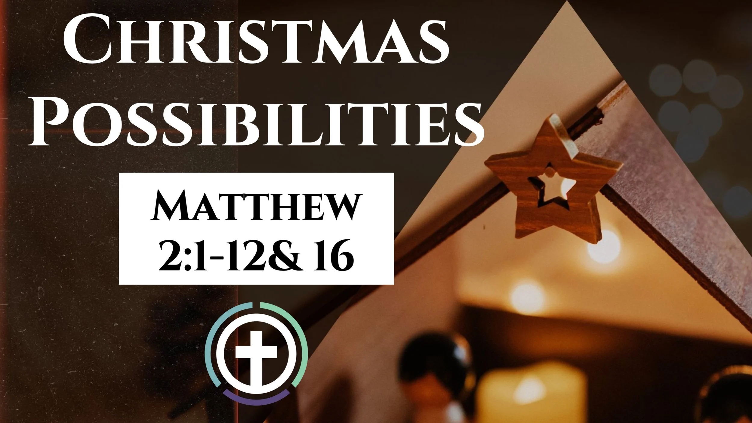 Christmas Possibilities | Matthew 2:1-12&amp; 16